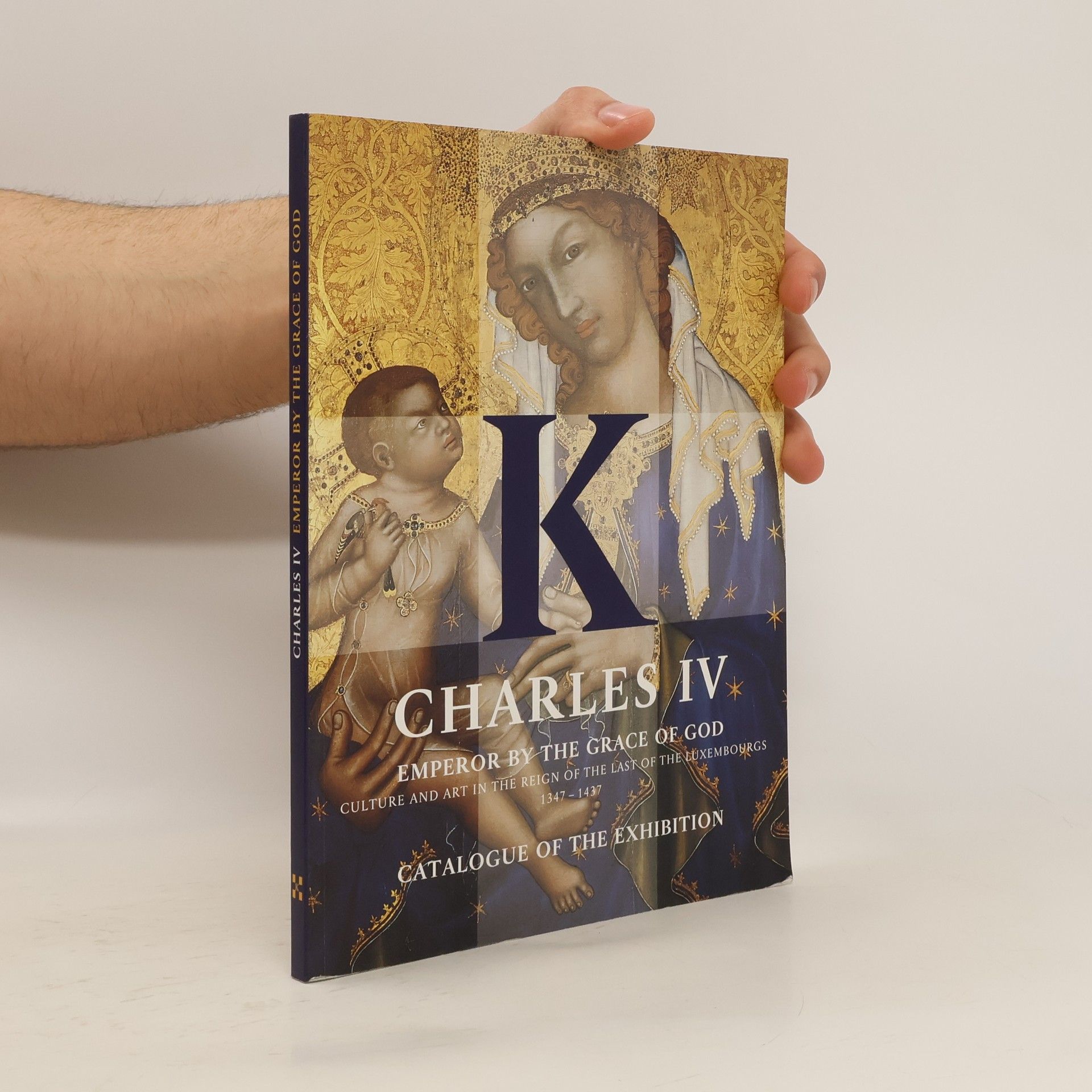 Kolektiv autorů Charles IV. Emperor by the Grace of God. Catalogue of the Exhibition