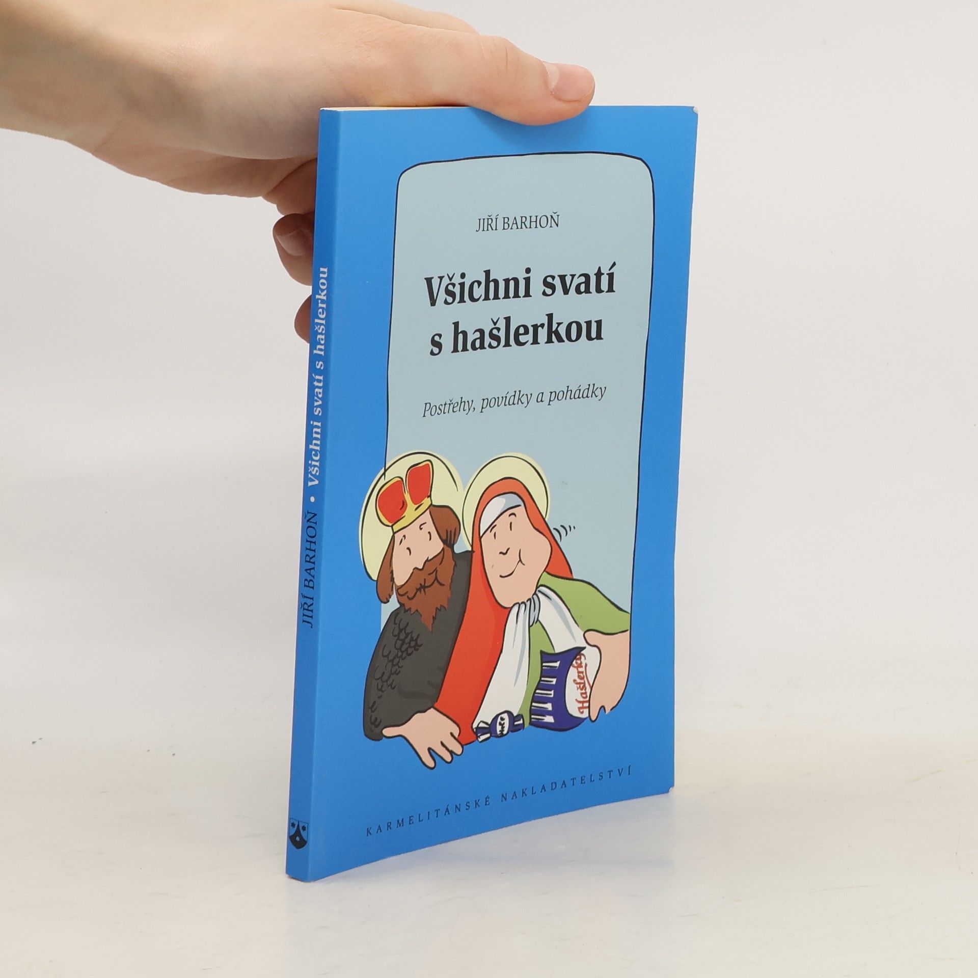 Jiří Barhoň Všichni svatí s hašlerkou : postřehy, povídky a pohádky