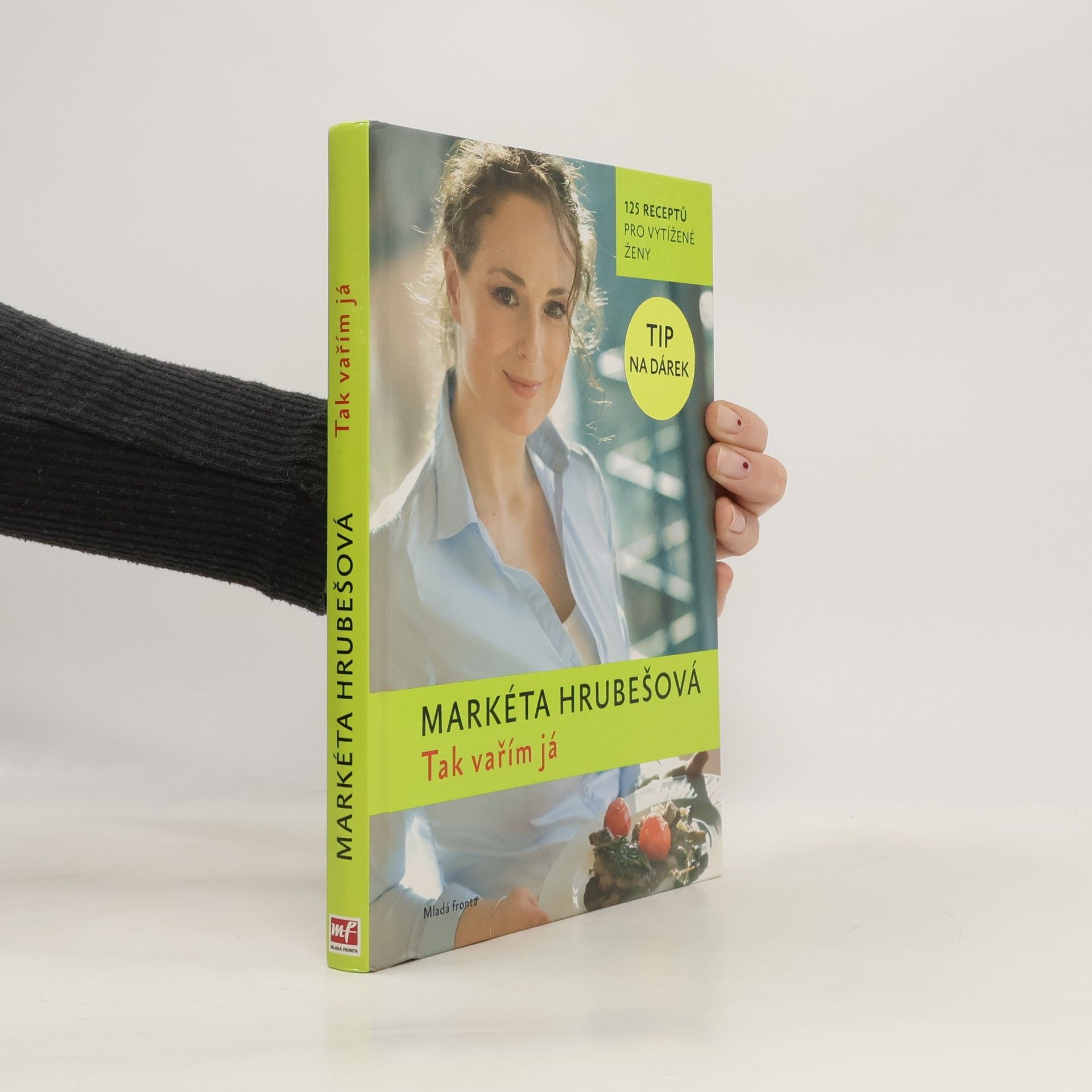 Markéta Hrubešová Tak vařím já : 125 receptů pro vytížené ženy