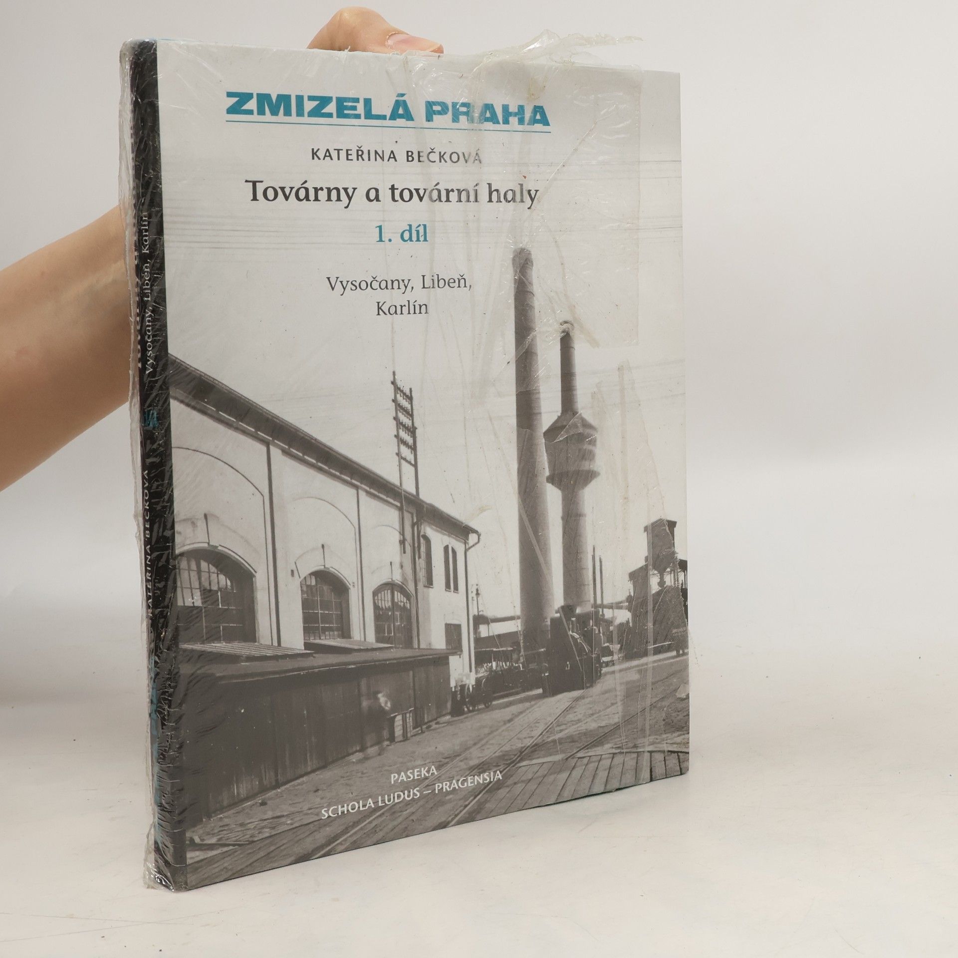 Kateřina Bečková Zmizelá Praha. Továrny a tovární haly - 1. díl