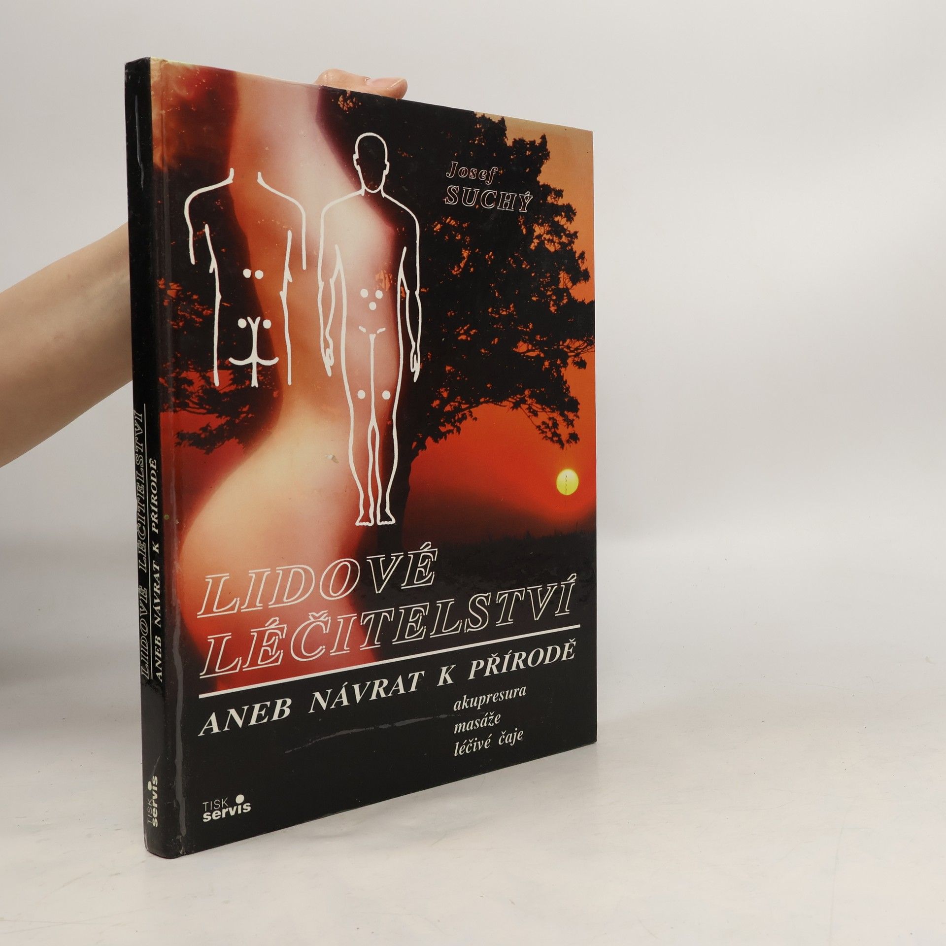 Josef Suchý Lidové léčitelství aneb návrat k přírodě - akupresura, masáže, léčivé čaje