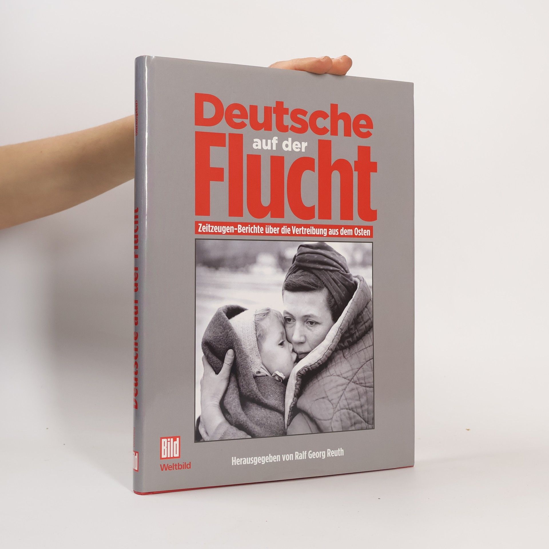 Ralf Georg Reuth Deutsche auf der Flucht : Zeitzeugen-Berichte über die Vertreibung aus dem Osten