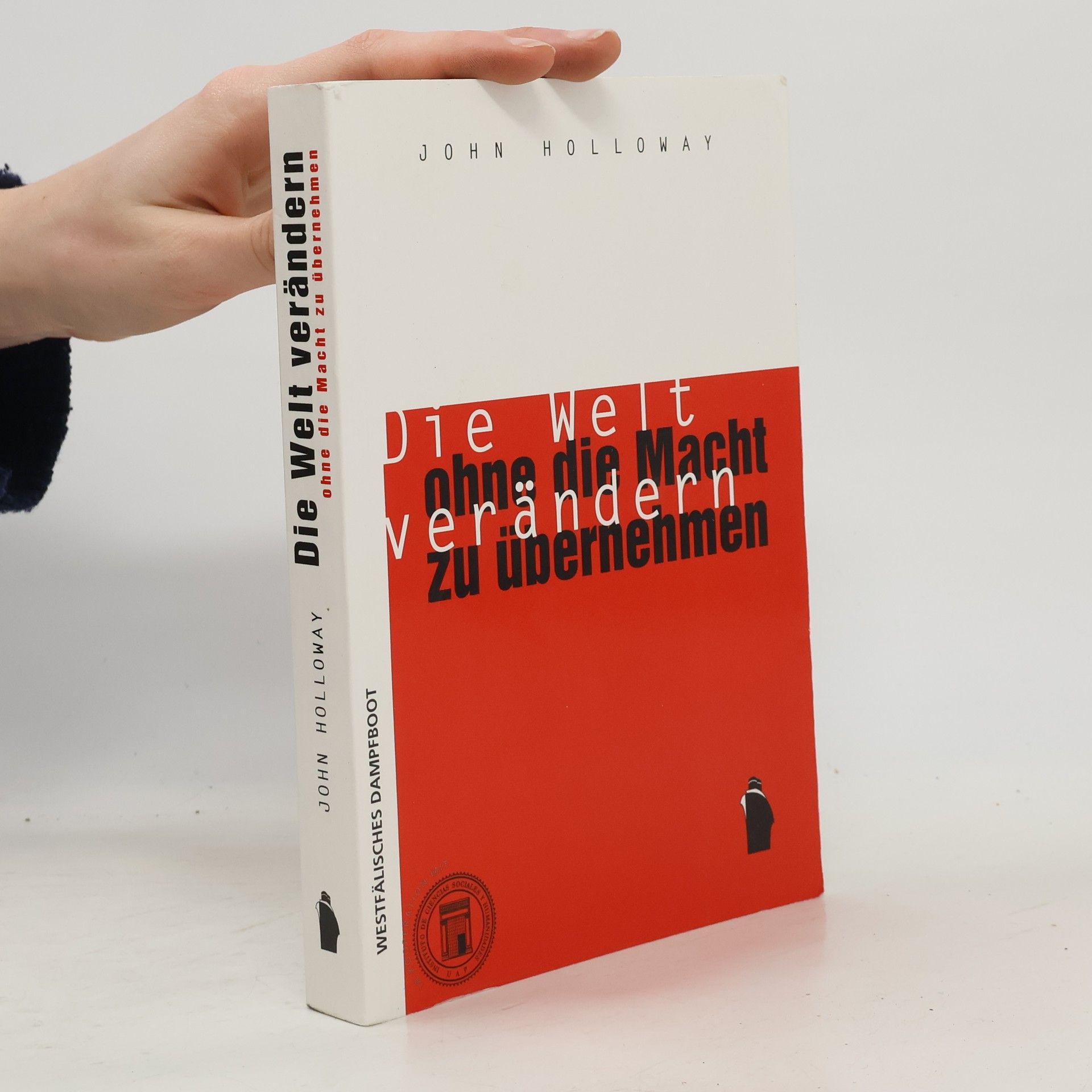 John Holloway Die Welt verändern, ohne die Macht übernehmen