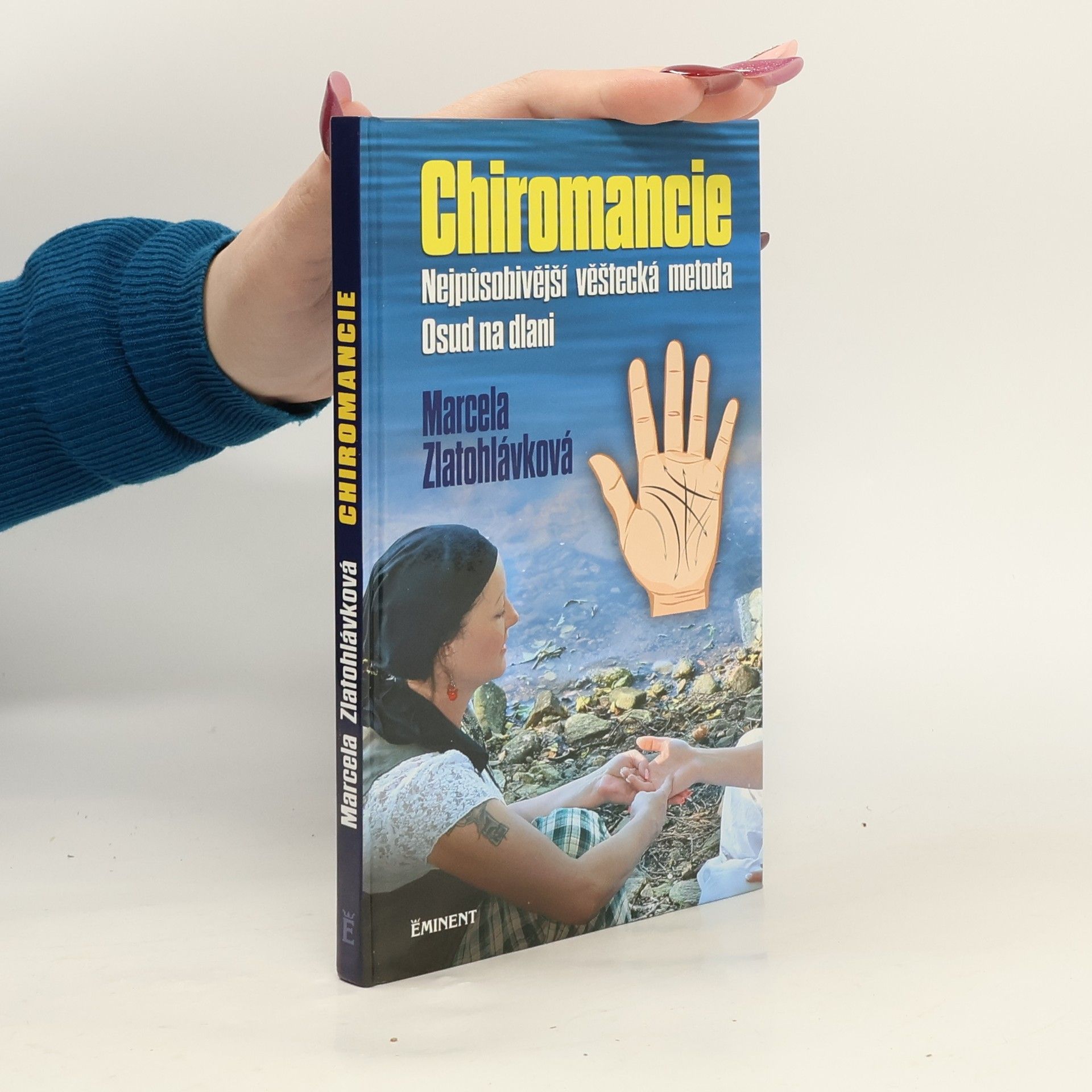 Marcela Zlatohlávková Chiromancie. Nejpůsobivější věštecká metoda. Osud na dlani