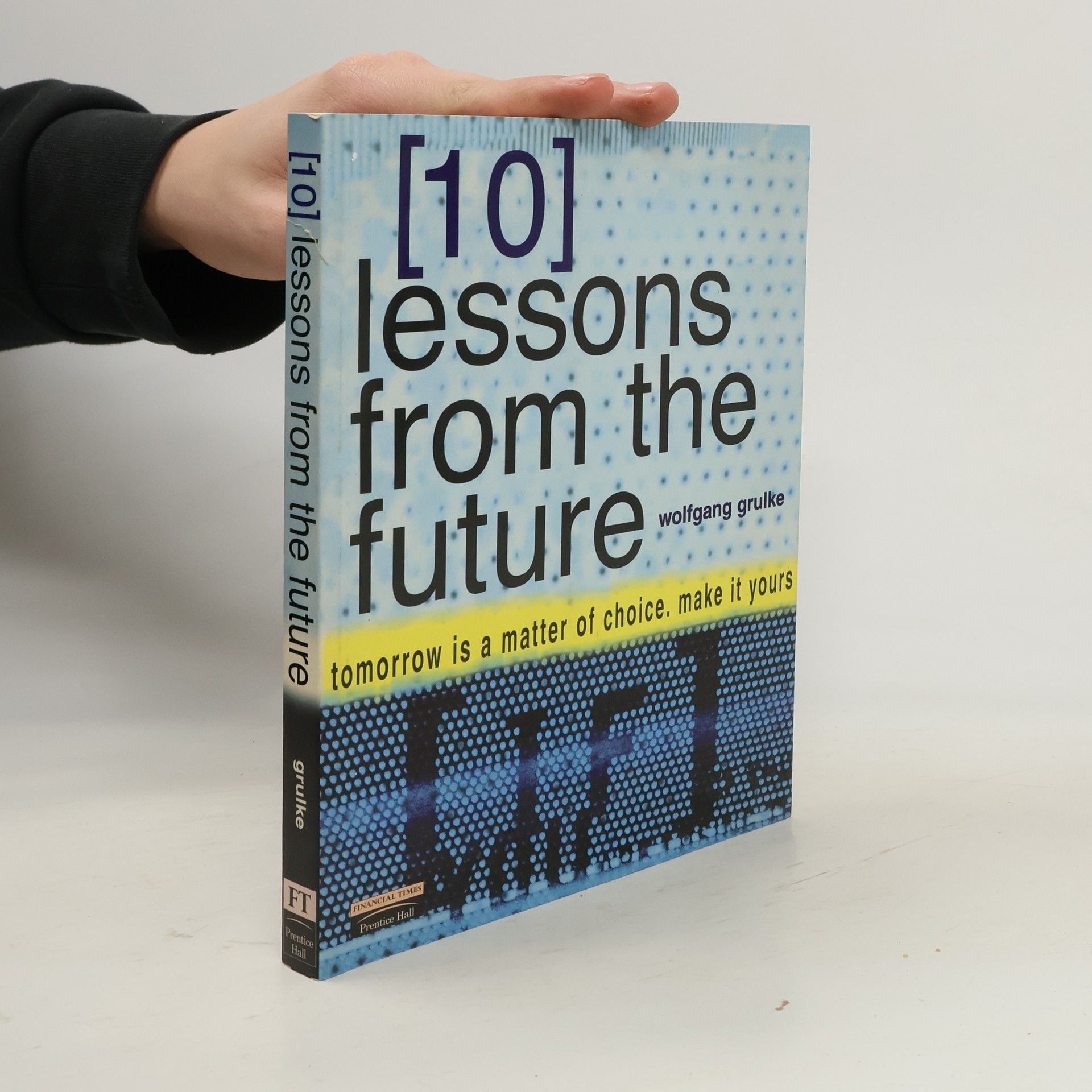 Wolfgang Grulke Financial Times: 10 Lessons From the Future