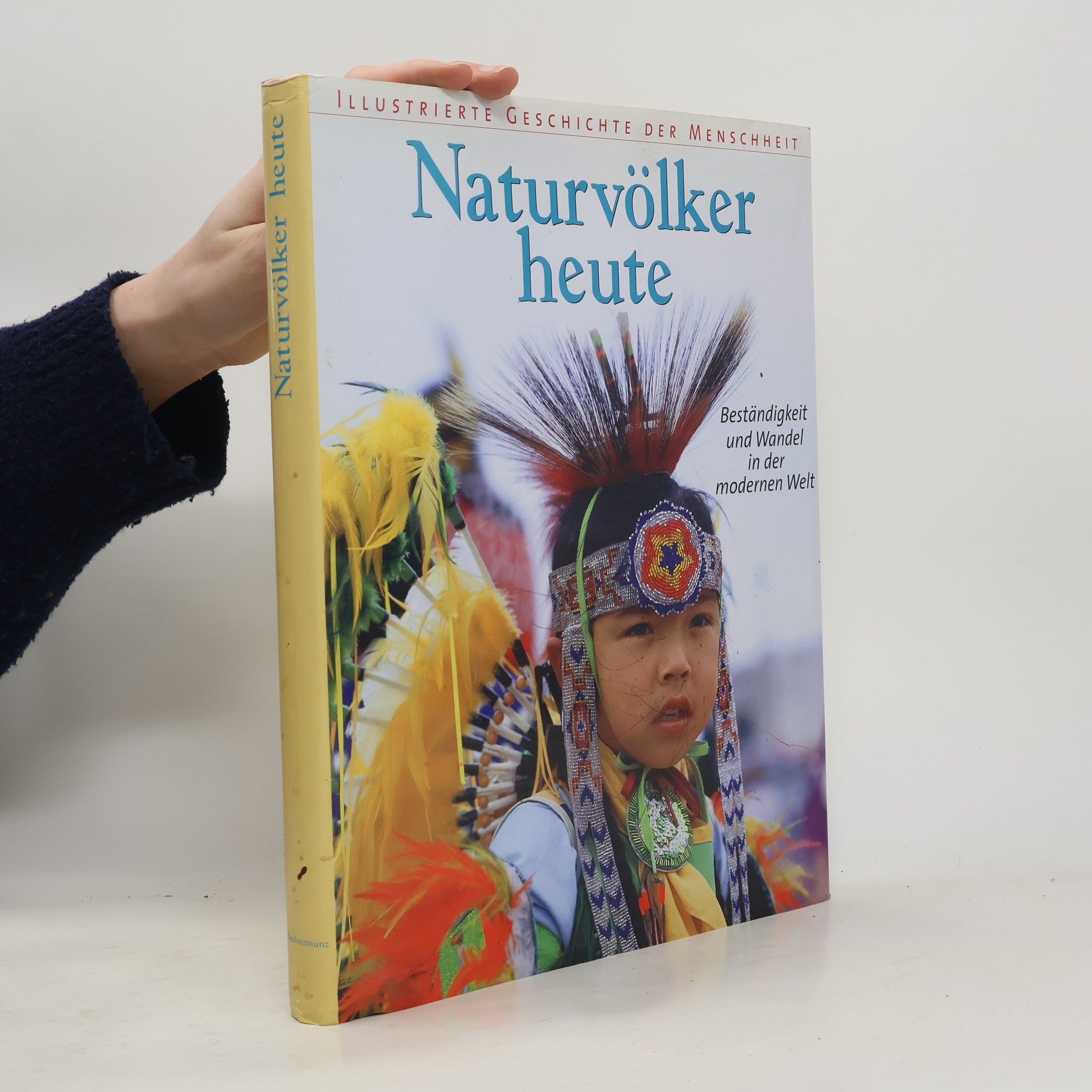 Naturvölker heute. Illustrierte Geschichte der Menschheit