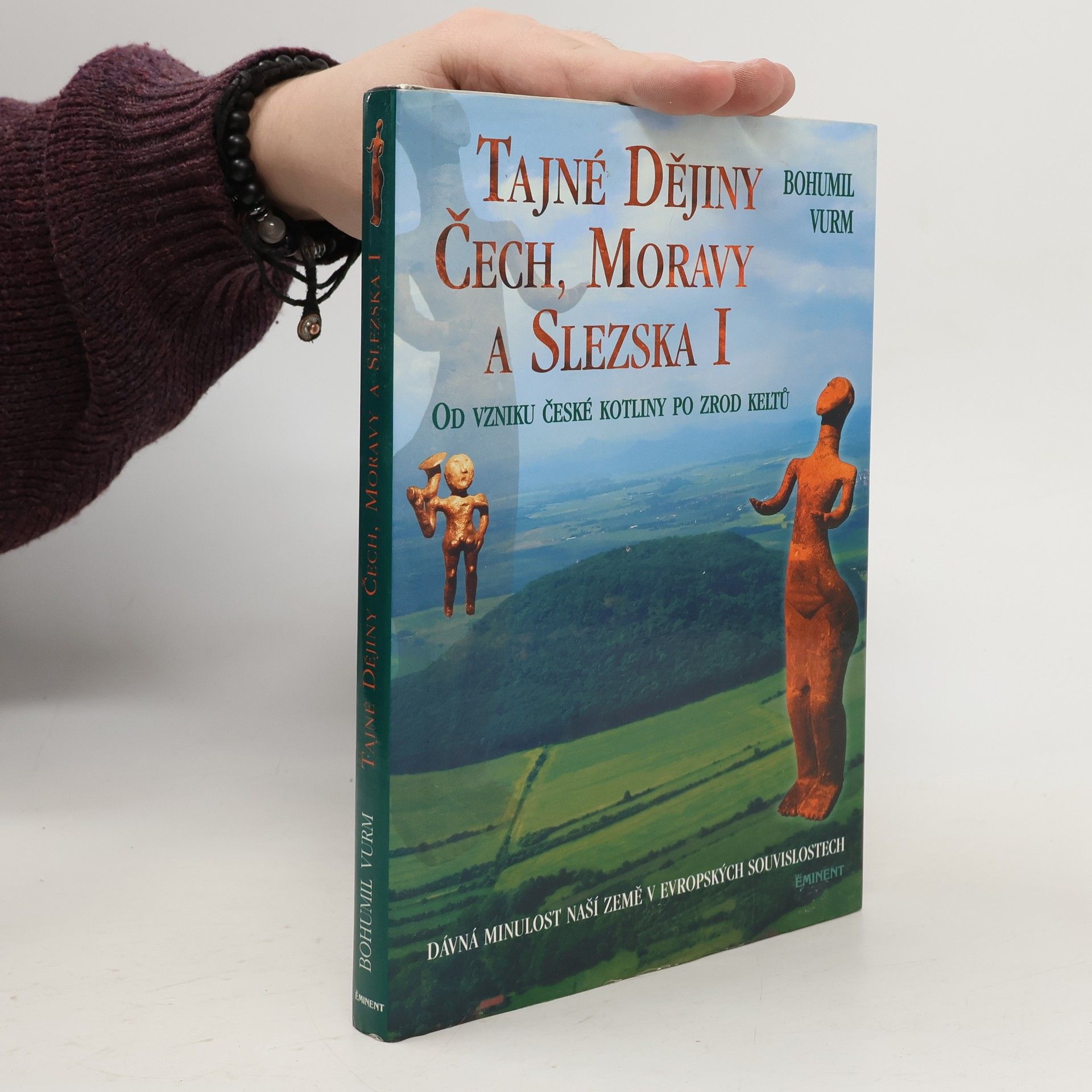 Bohumil Vurm Tajné dějiny Čech, Moravy a Slezska: Od vzniku České kotliny po zrod Keltů : dávná minulost naší země v evropských souvislostech. I