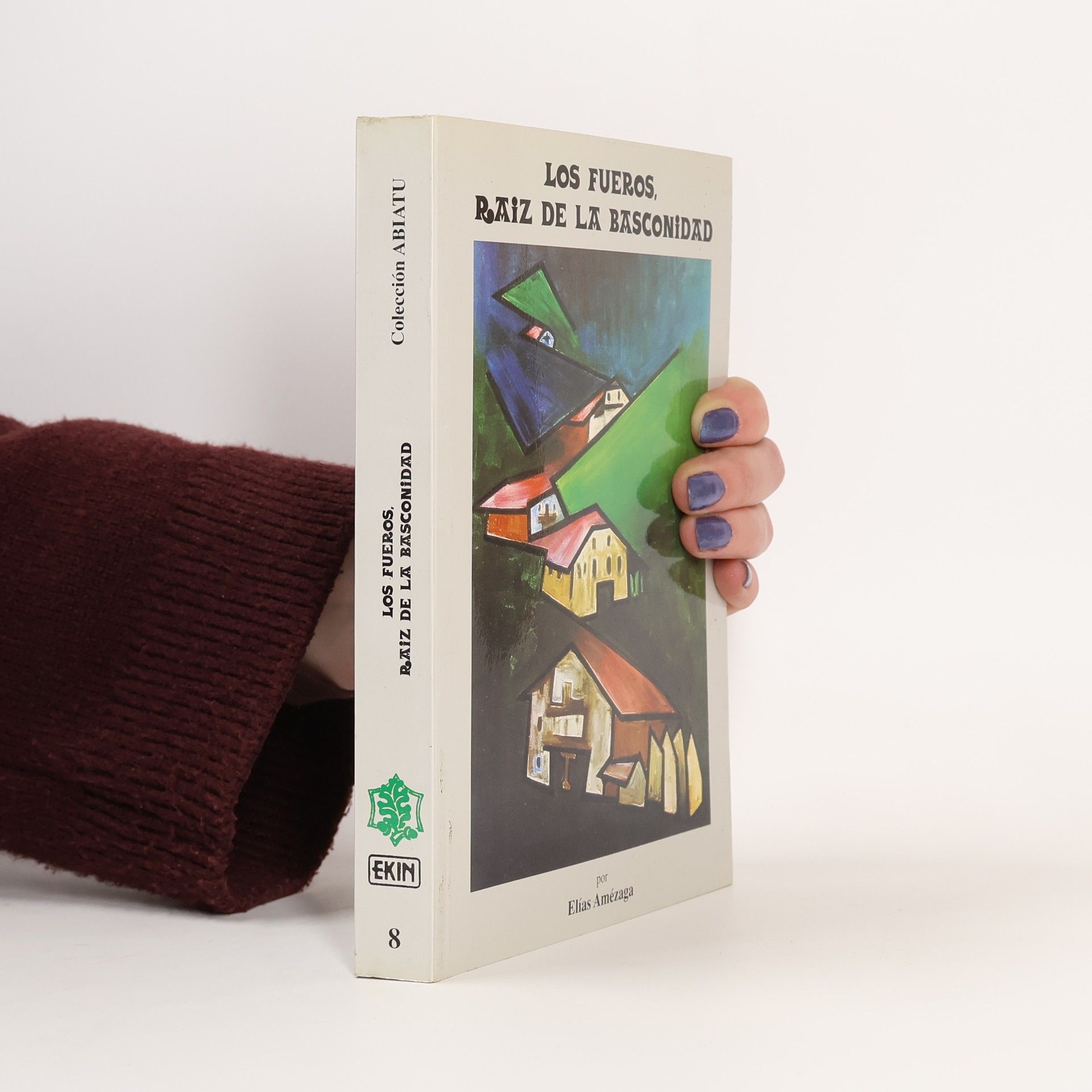 Elías Amézaga Urlézaga Colección Abiatu - 8: Los Fueros, raíz de la basconidad