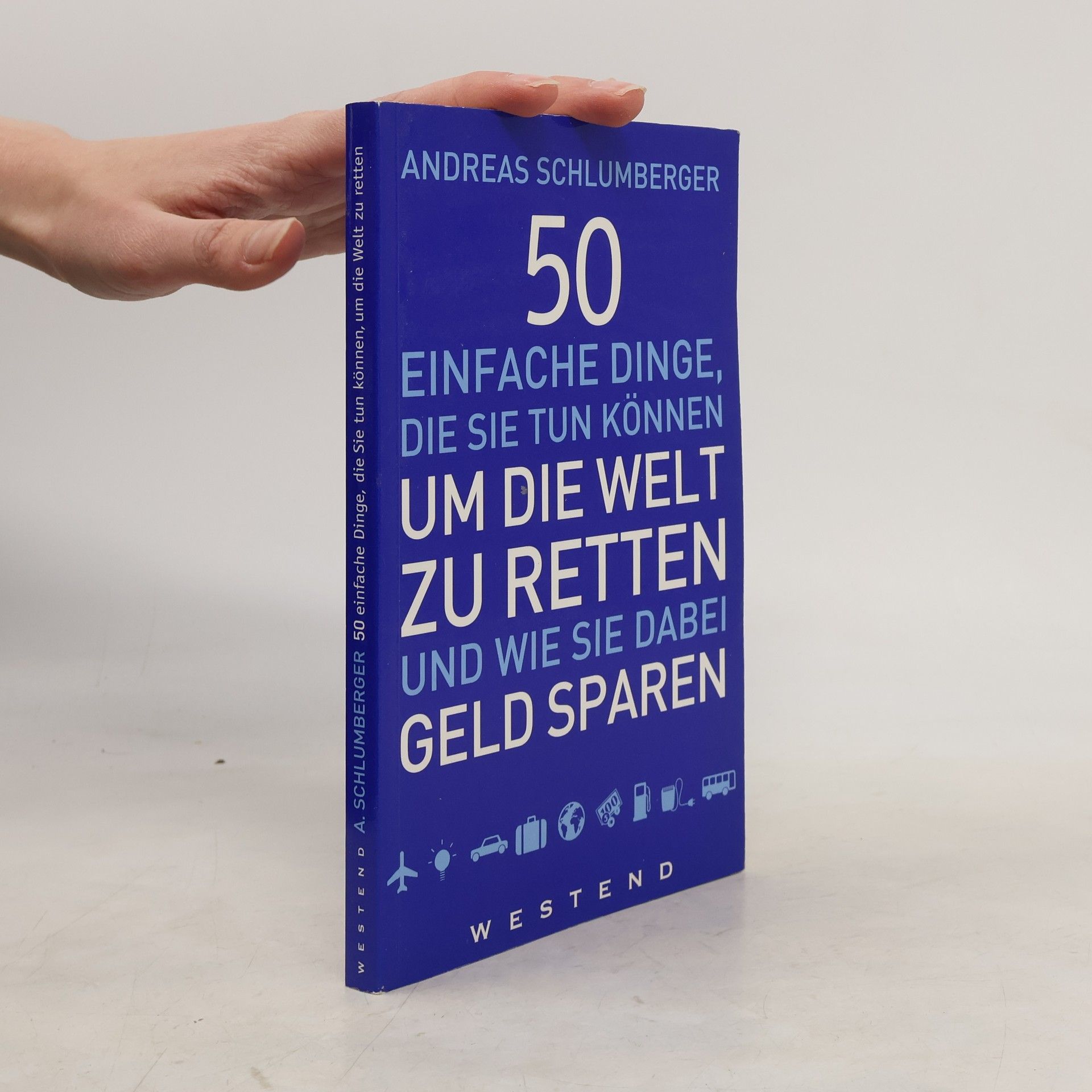 Andreas Schlumberger 50 einfache Dinge, die Sie tun können, um die Welt zu retten und wie Sie dabei Geld sparen