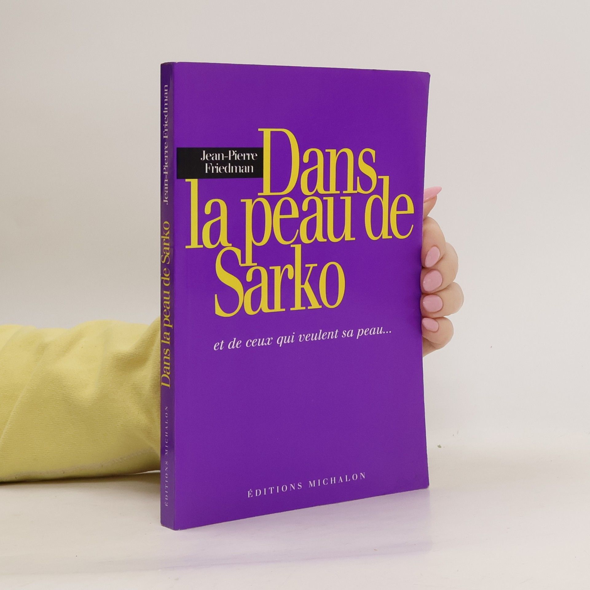 Jean Pierre Friedman Dans la peau de Sarko, et de ceux qui veulent sa peau...