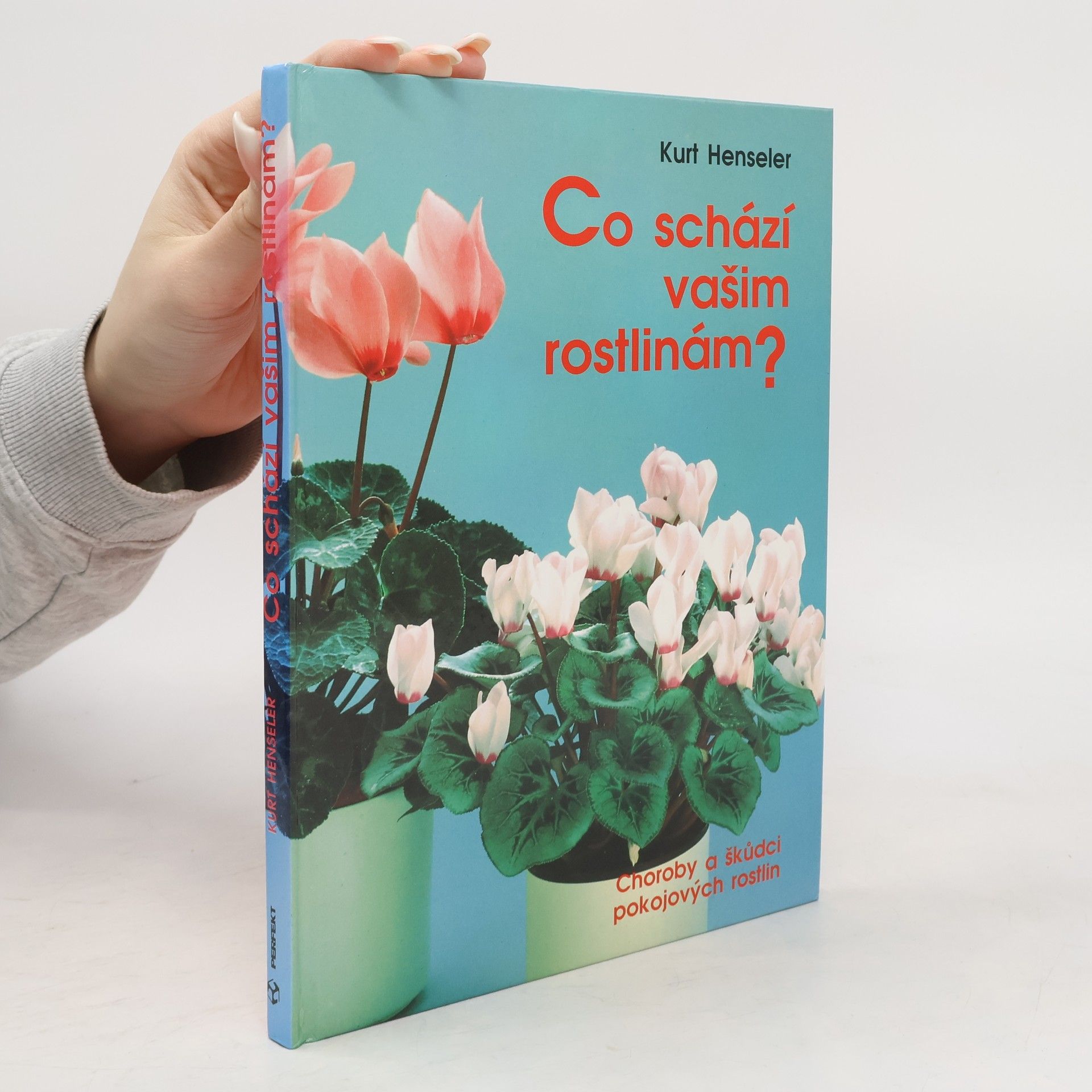 Kurt Henseler Co schází vašim rostlinám ? : Choroby a škůdci pokojových rostlin