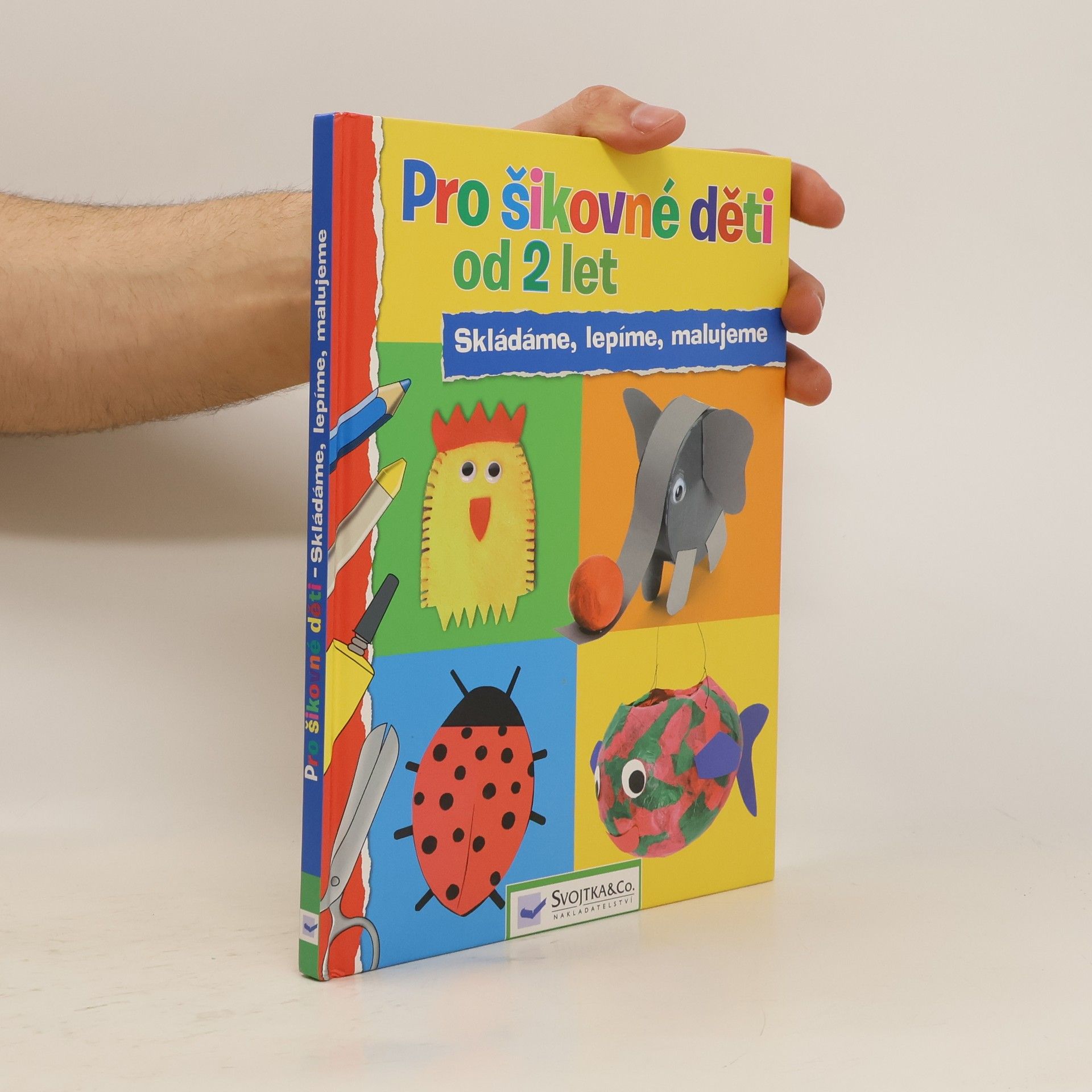 Vít Malinovský Pro šikovné děti od 2 let : skládáme, lepíme, malujeme Skládáme, lepíme, malujeme