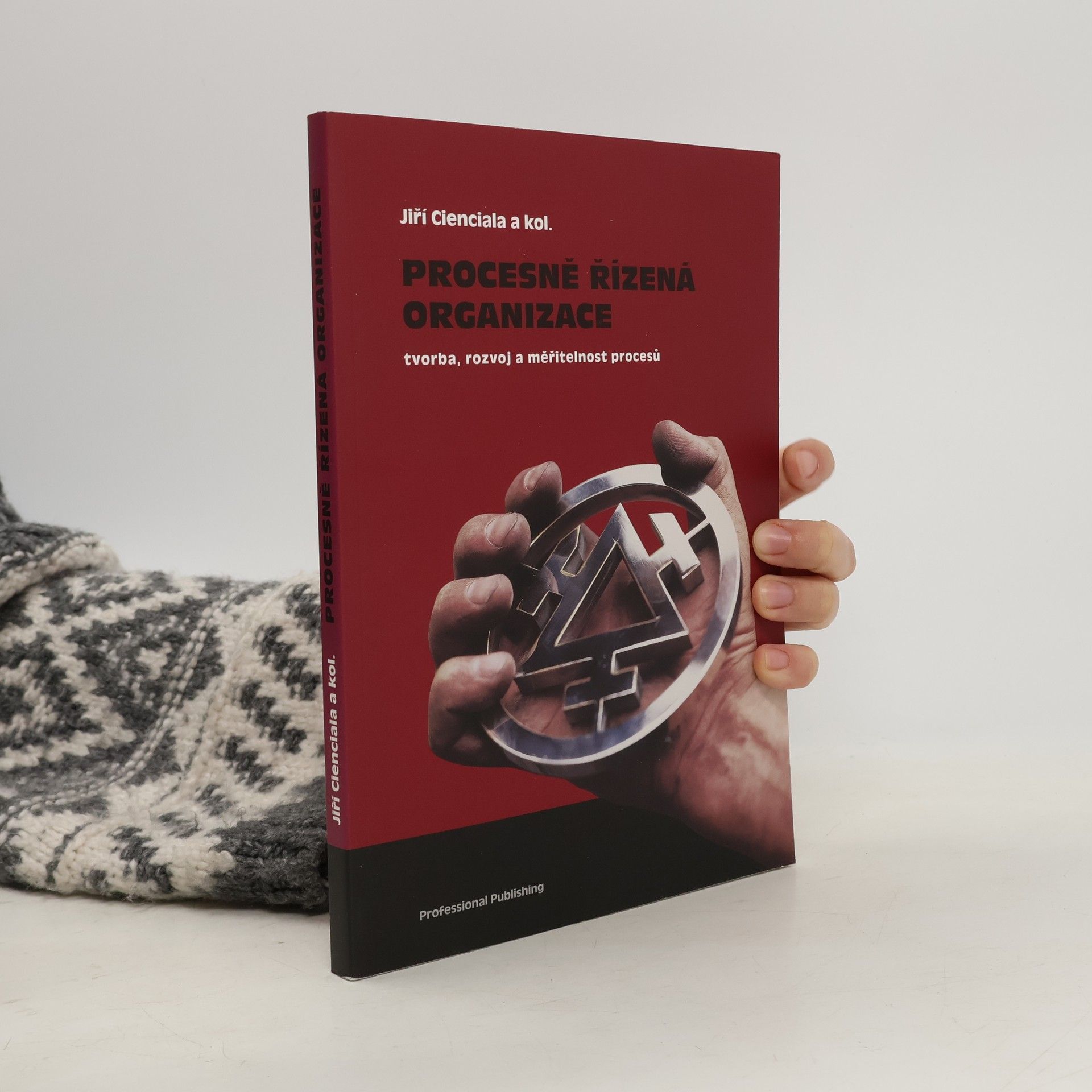 Jiří Cieńciała Procesně řízená organizace: Tvorba, rozvoj a měřitelnost procesů