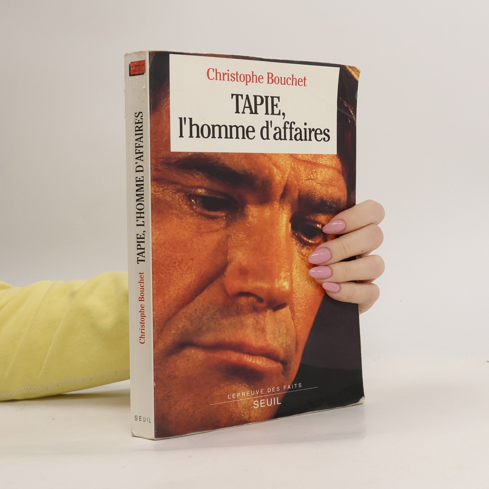 Christophe Bouchet L'Épreuve des faits: Tapie, l'homme d'affaires