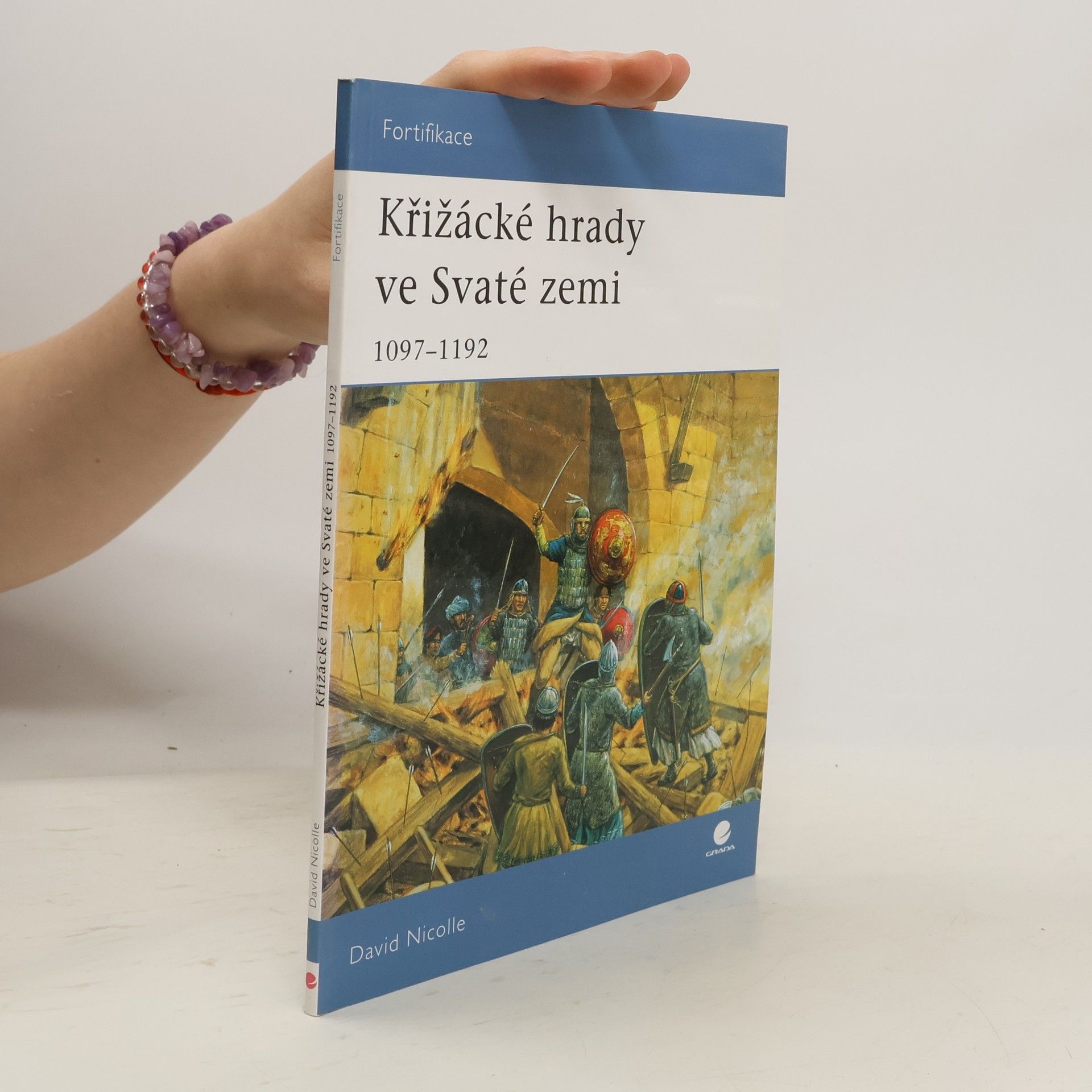 David Nicolle Křižácké hrady ve Svaté zemi: 1097–1192