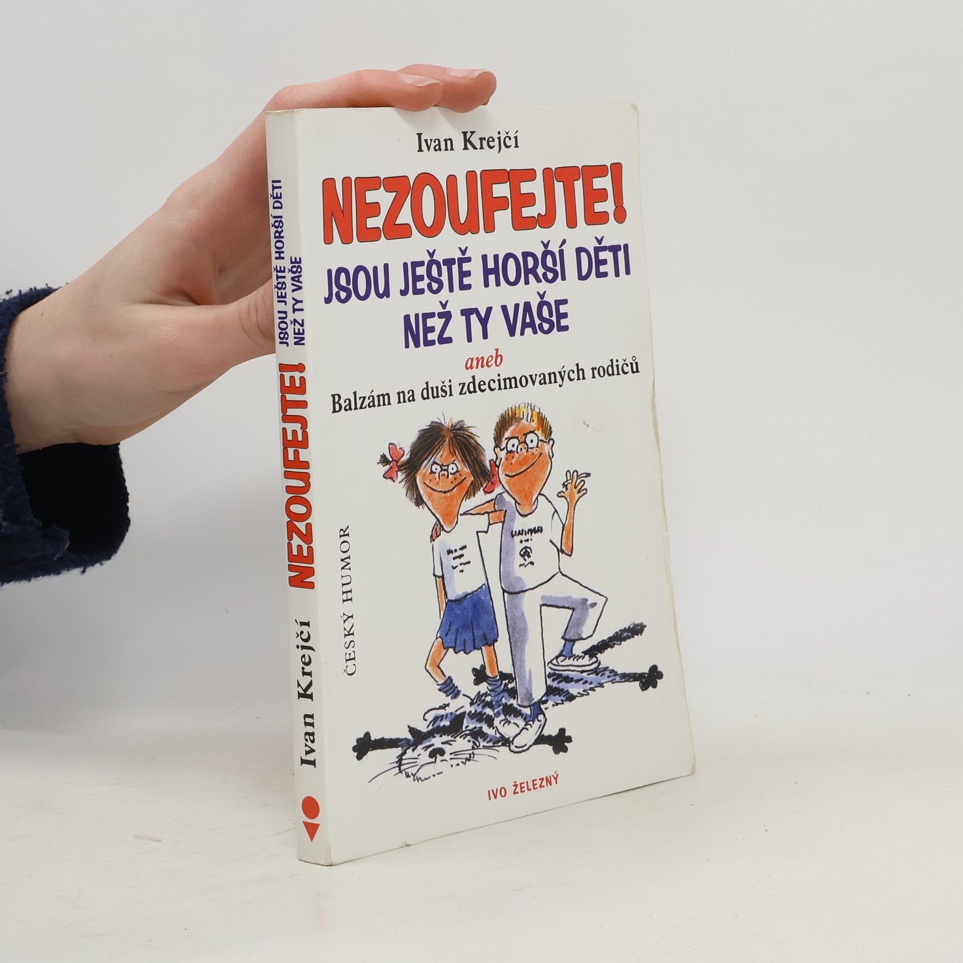 Lubomír Lichý Nezoufejte! Jsou ještě horší děti než ty vaše, aneb, Balzám na duši zdecimovaných rodičů