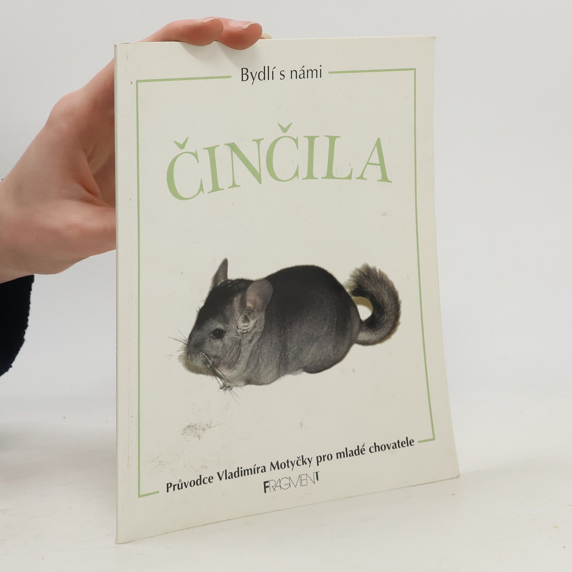 Vladimír Motyčka Bydlí s námi činčila. Průvodce Vladimíra Motyčky pro mladé chovatele