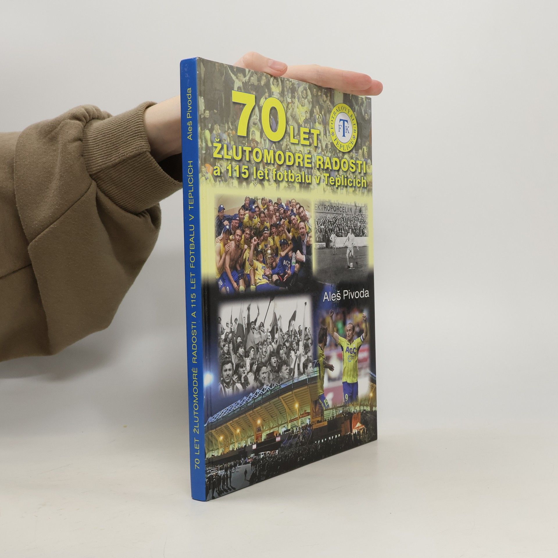 Aleš Pivoda 70 let žlutomodré radosti a 115 let fotbalu v Teplicích