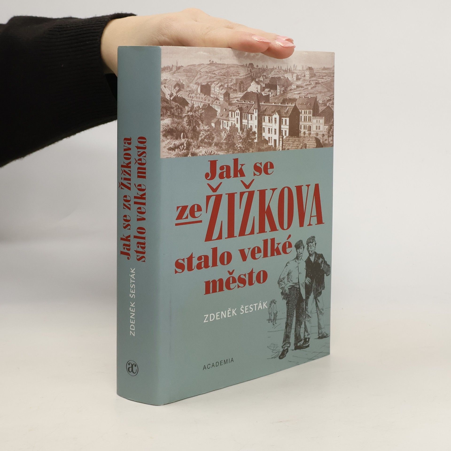Zdeněk Šesták Jak se ze Žižkova stalo velké město (1865-1914)
