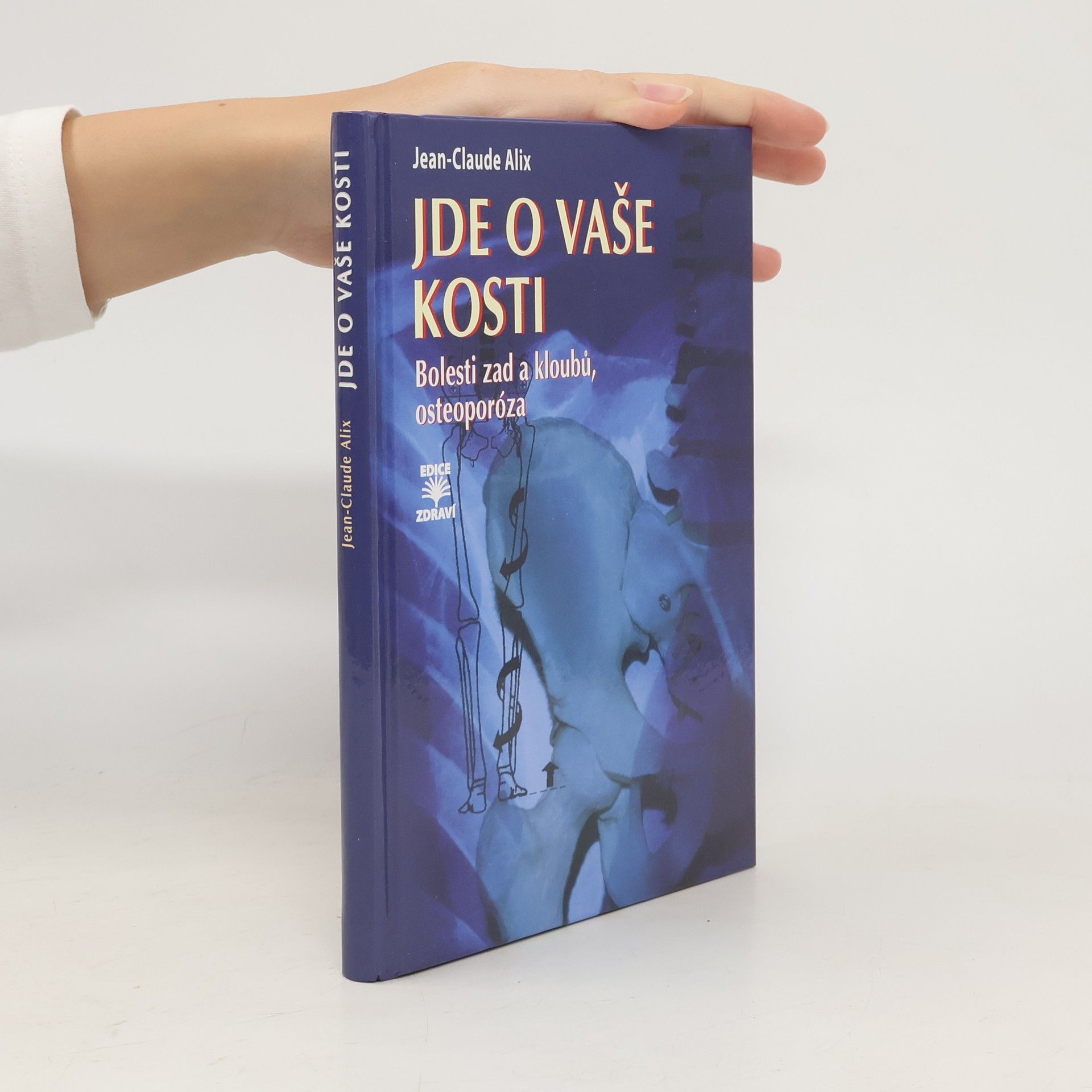 Jean-Claude Alix Jde o vaše kosti : bolesti zad a kloubů, osteoporóza