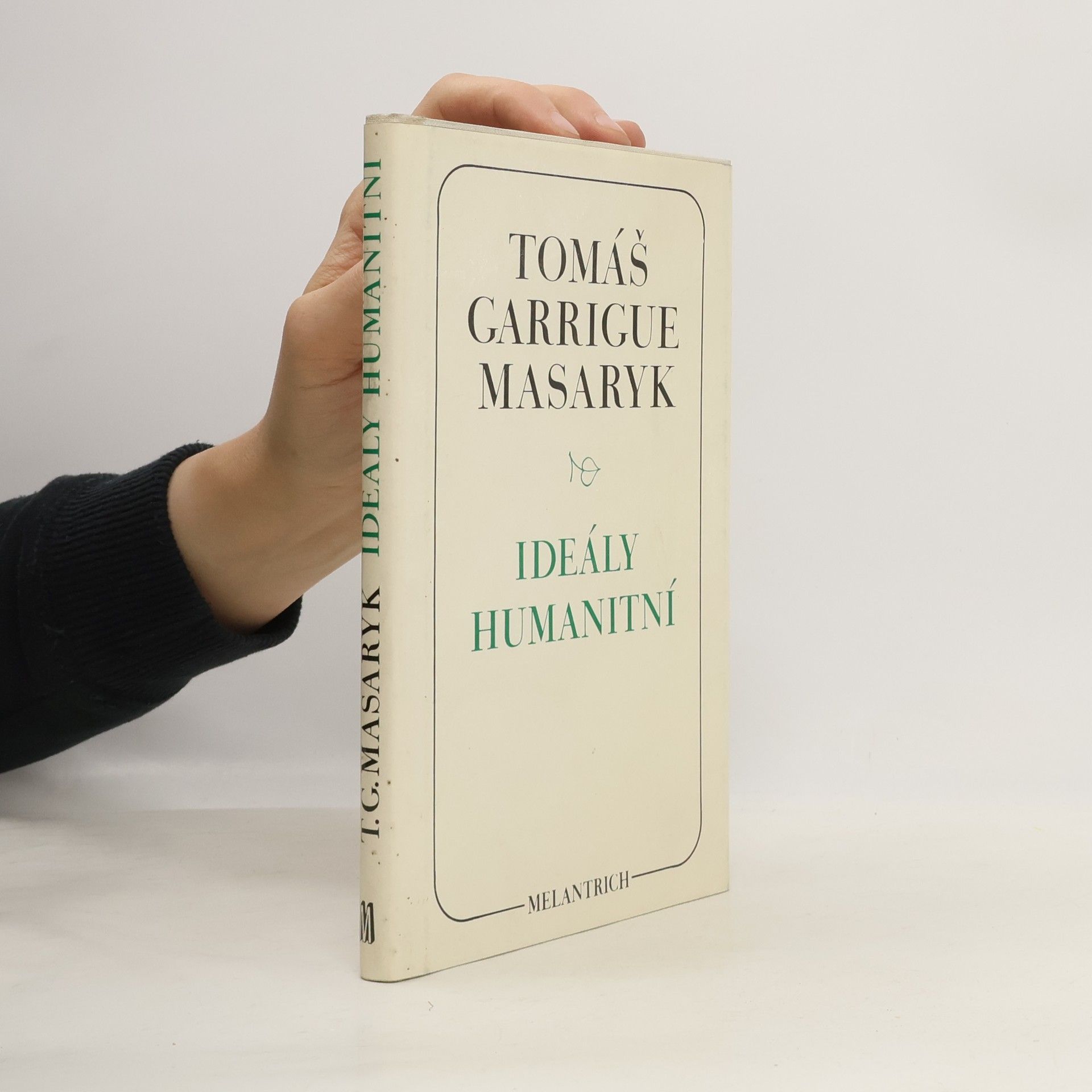 Tomáš Garrigue Masaryk Ideály humanitní. Problém malého národa. Demokratism v politice. 3 spisy v jednom svazku.