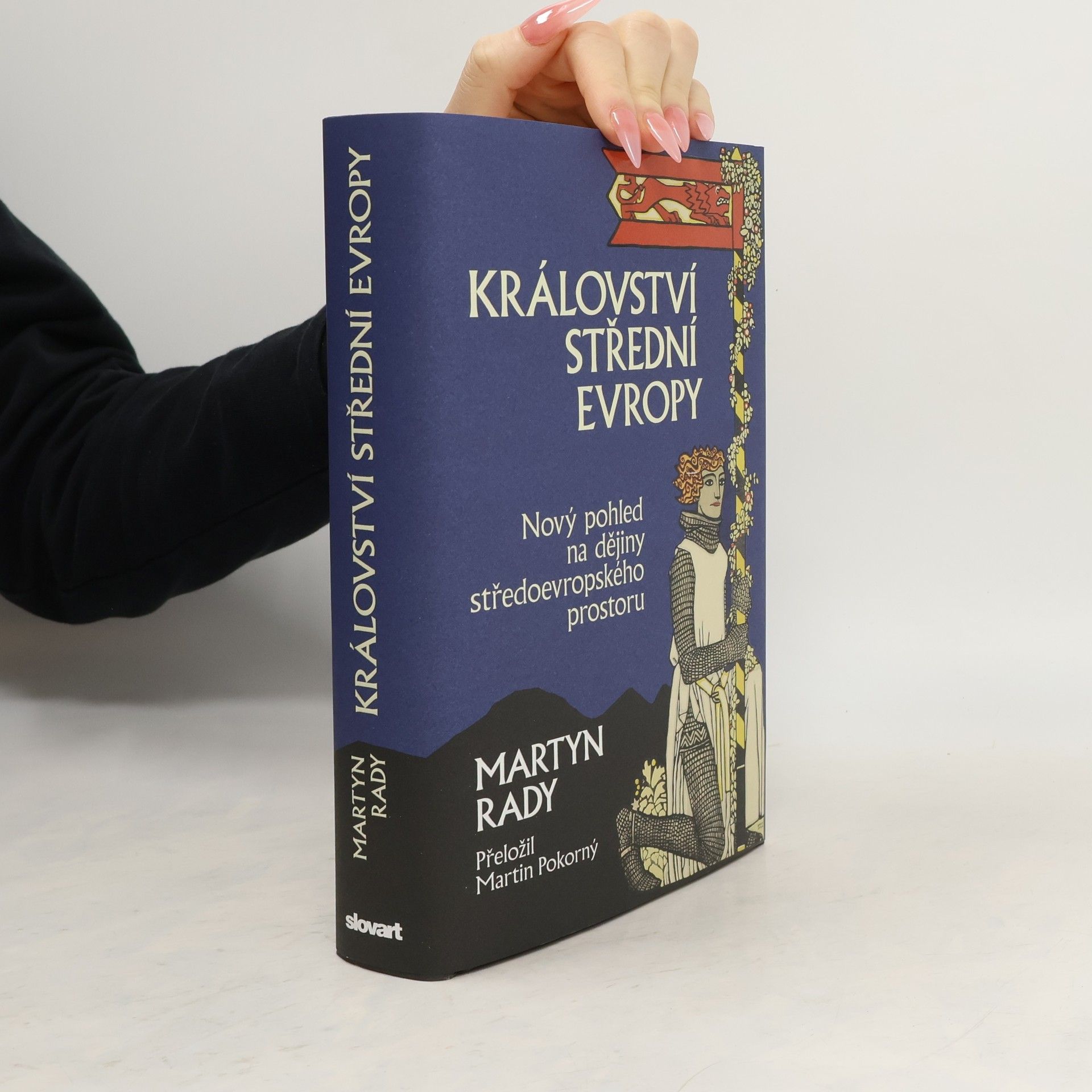 Martyn Rady Království střední Evropy: Nový pohled na dějiny středoevropského prostoru