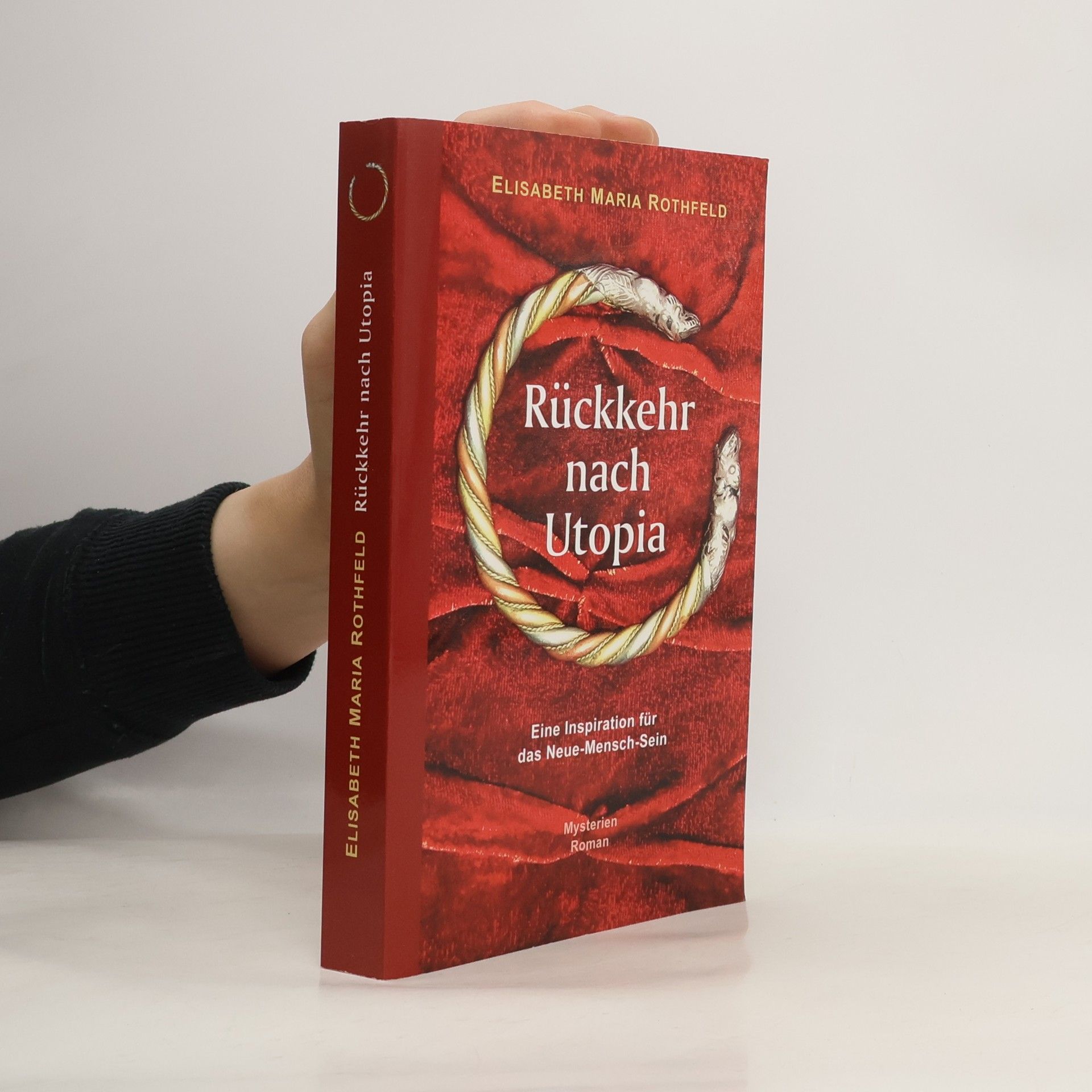 Elisabeth Maria Rothfeld Rückkehr nach Utopia. Eine Inspiration für das Neue-Mensch-Sein