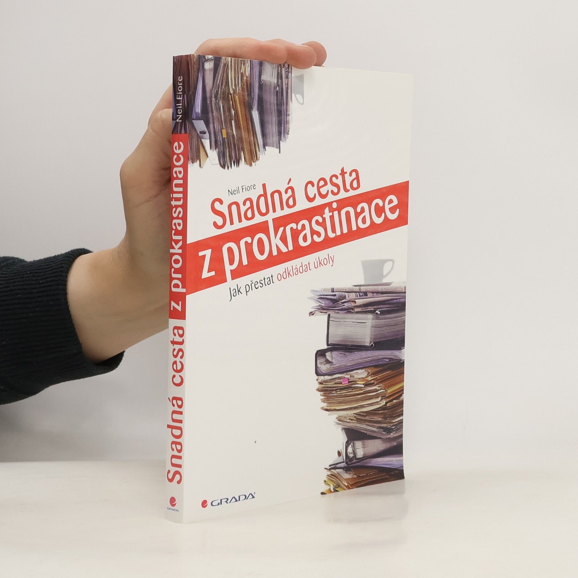 Neil Fiore Snadná cesta z prokrastinace - Jak přestat odkládat úkoly