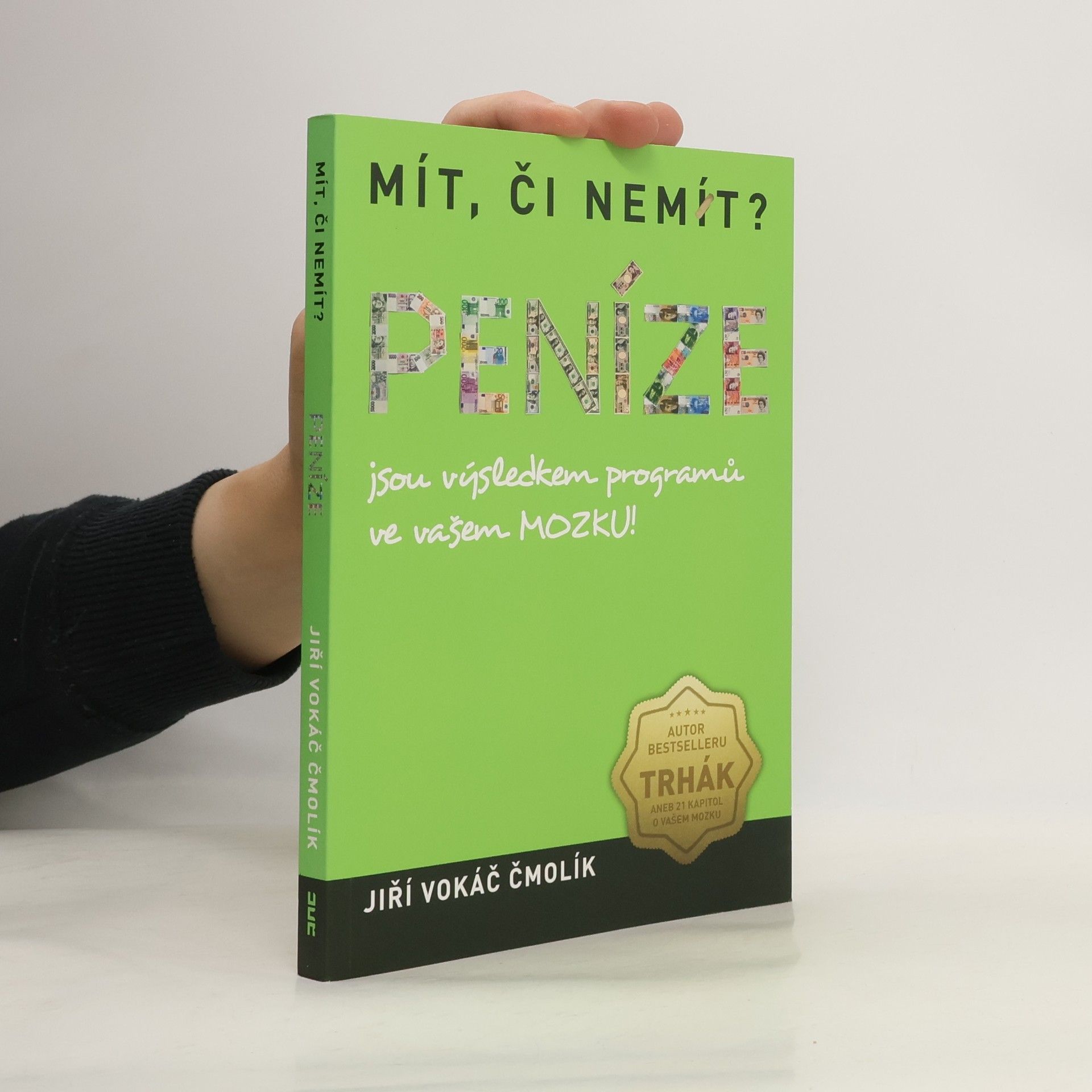 Jiří Vokáč Čmolík Mít, či nemít? Peníze jsou výsledkem programů ve vašem mozku