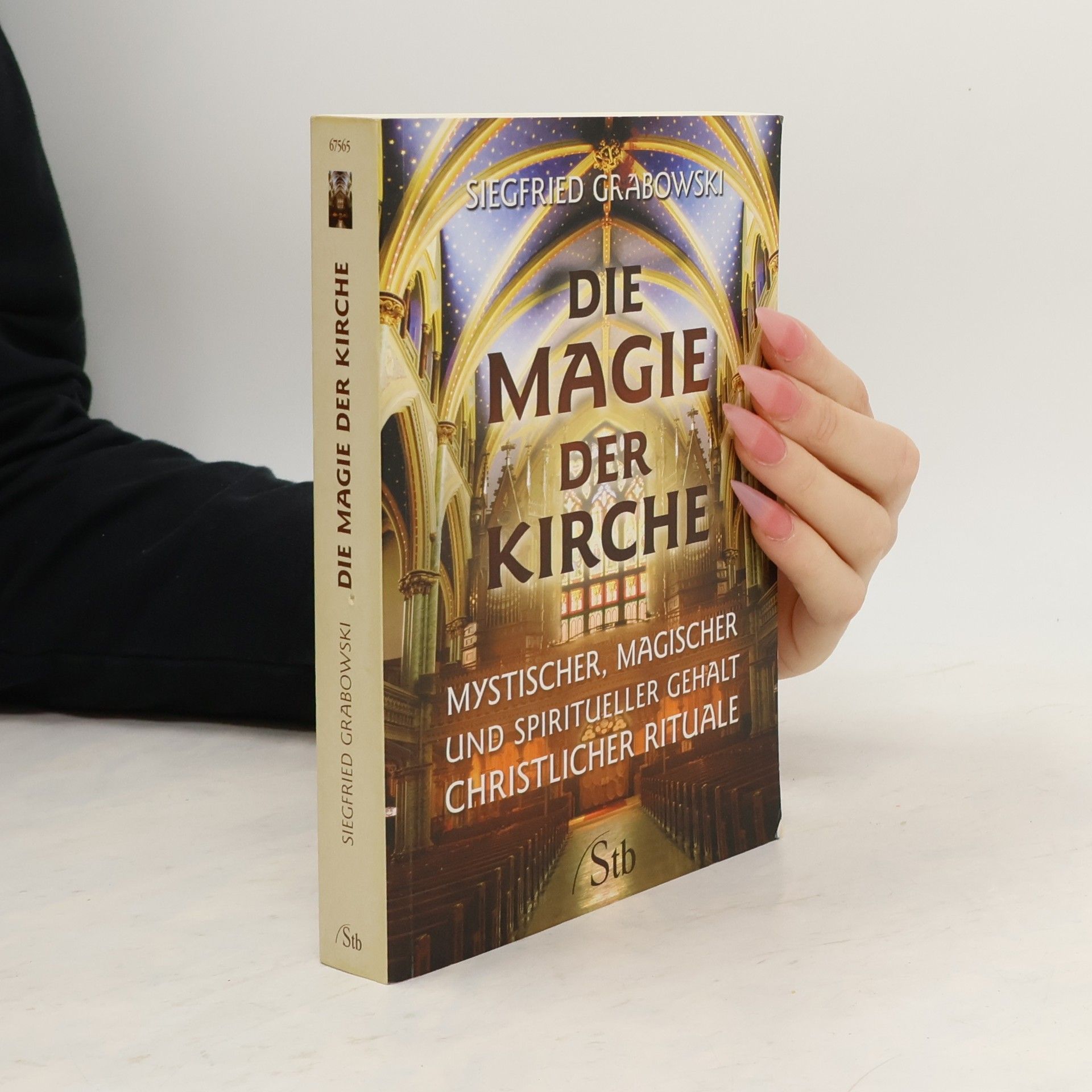 Siegfried Grabowski Die Magie der Kirche. Mystischer, magischer und spiritueller Gehalt christlicher Rituale