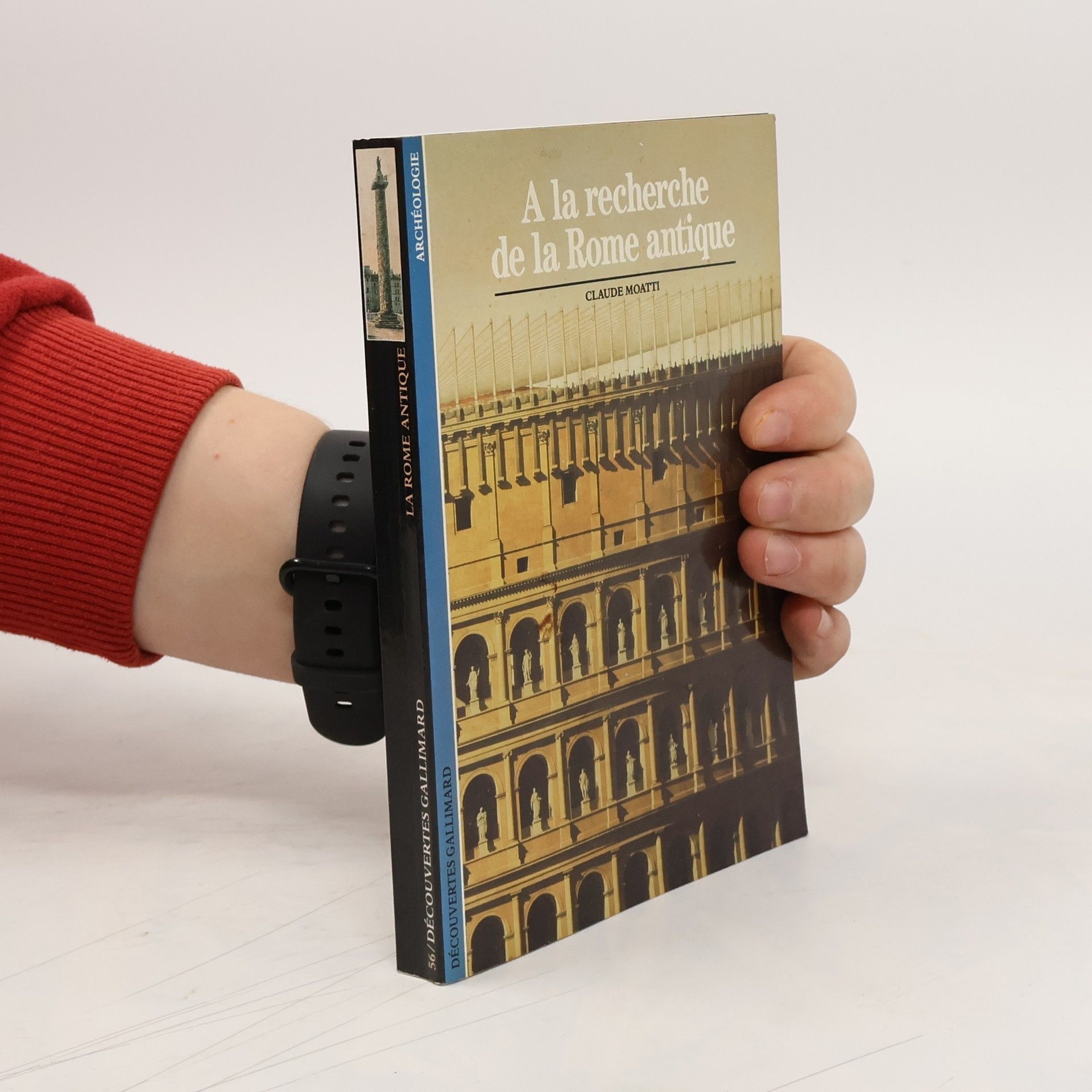 Claude Moatti Découvertes Gallimard - 56: À la recherche de la Rome antique