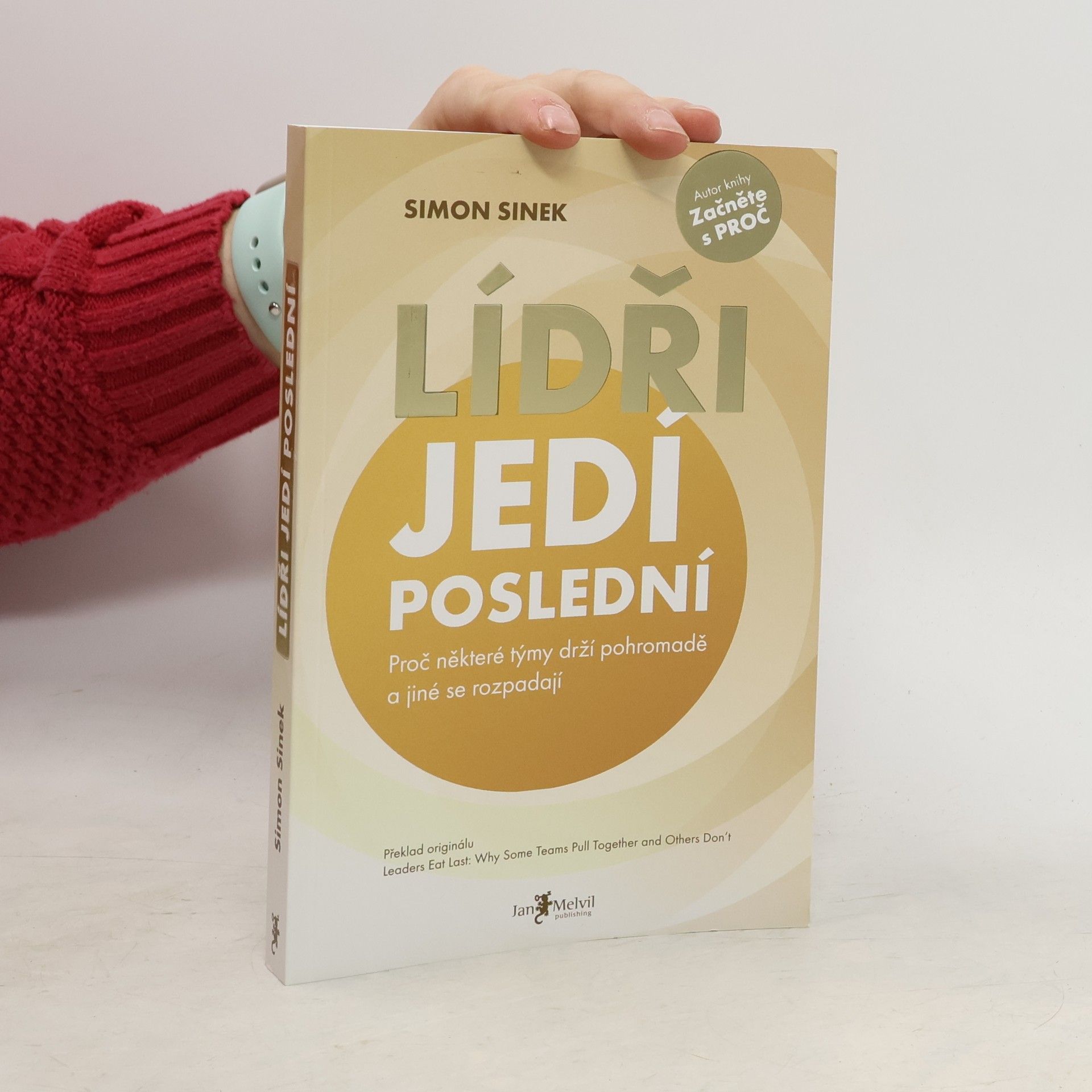 Simon Sinek Lídři jedí poslední. Proč některé týmy drží pohromadě a jiné se rozpadají