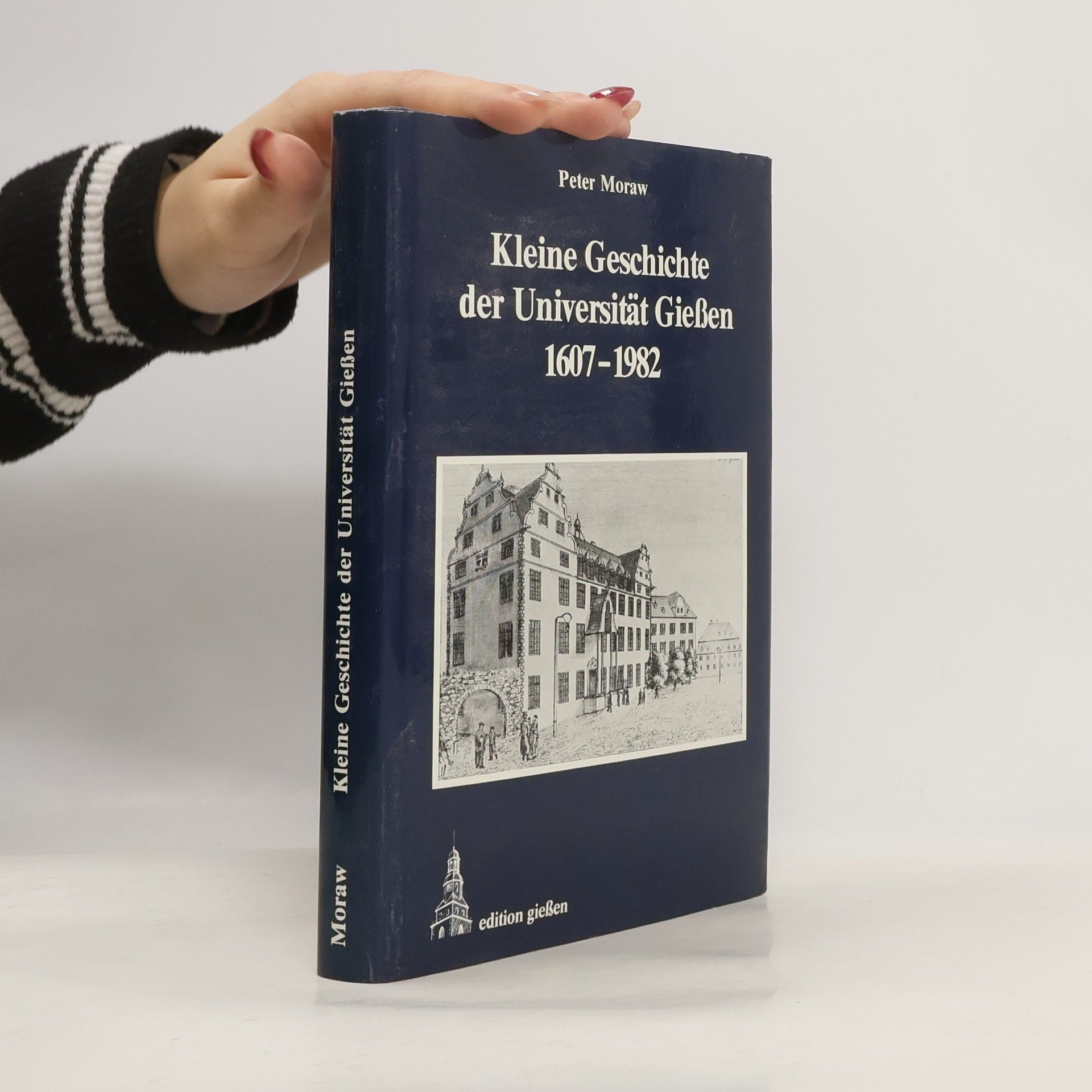 Peter Moraw Kleine Geschichte der Universität Giessen