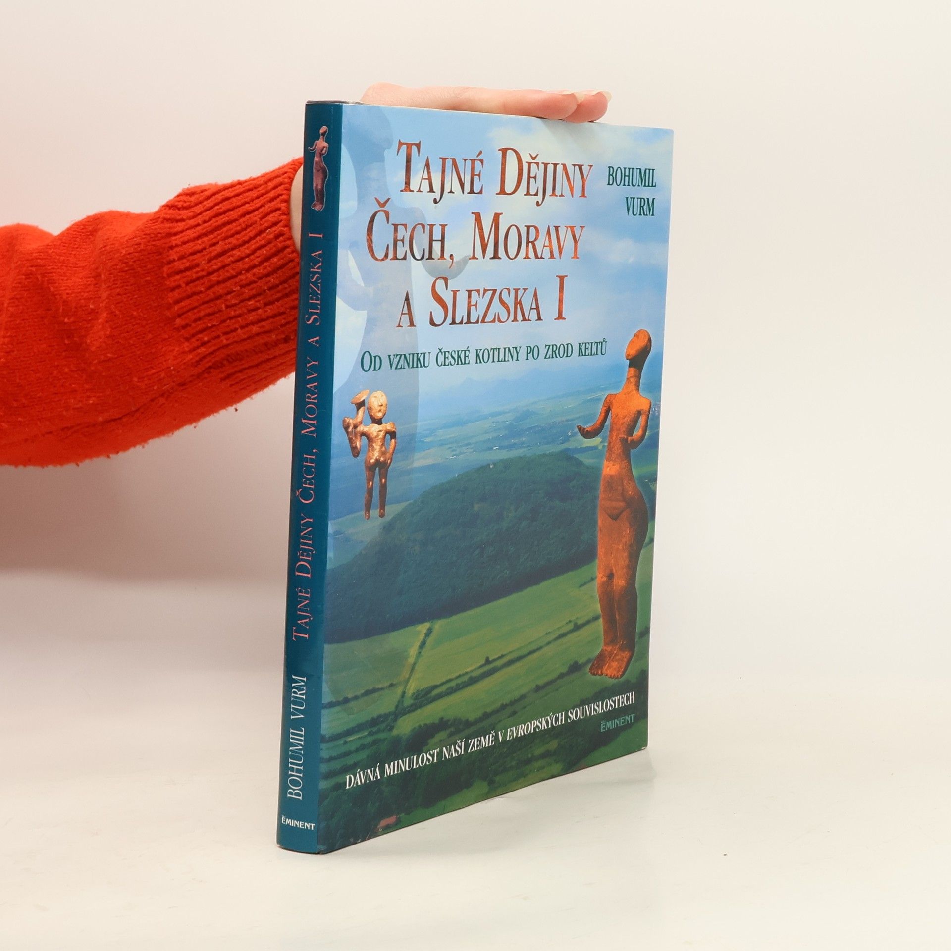 Bohumil Vurm Tajné dějiny Čech, Moravy a Slezska: Od vzniku České kotliny po zrod Keltů : dávná minulost naší země v evropských souvislostech. I