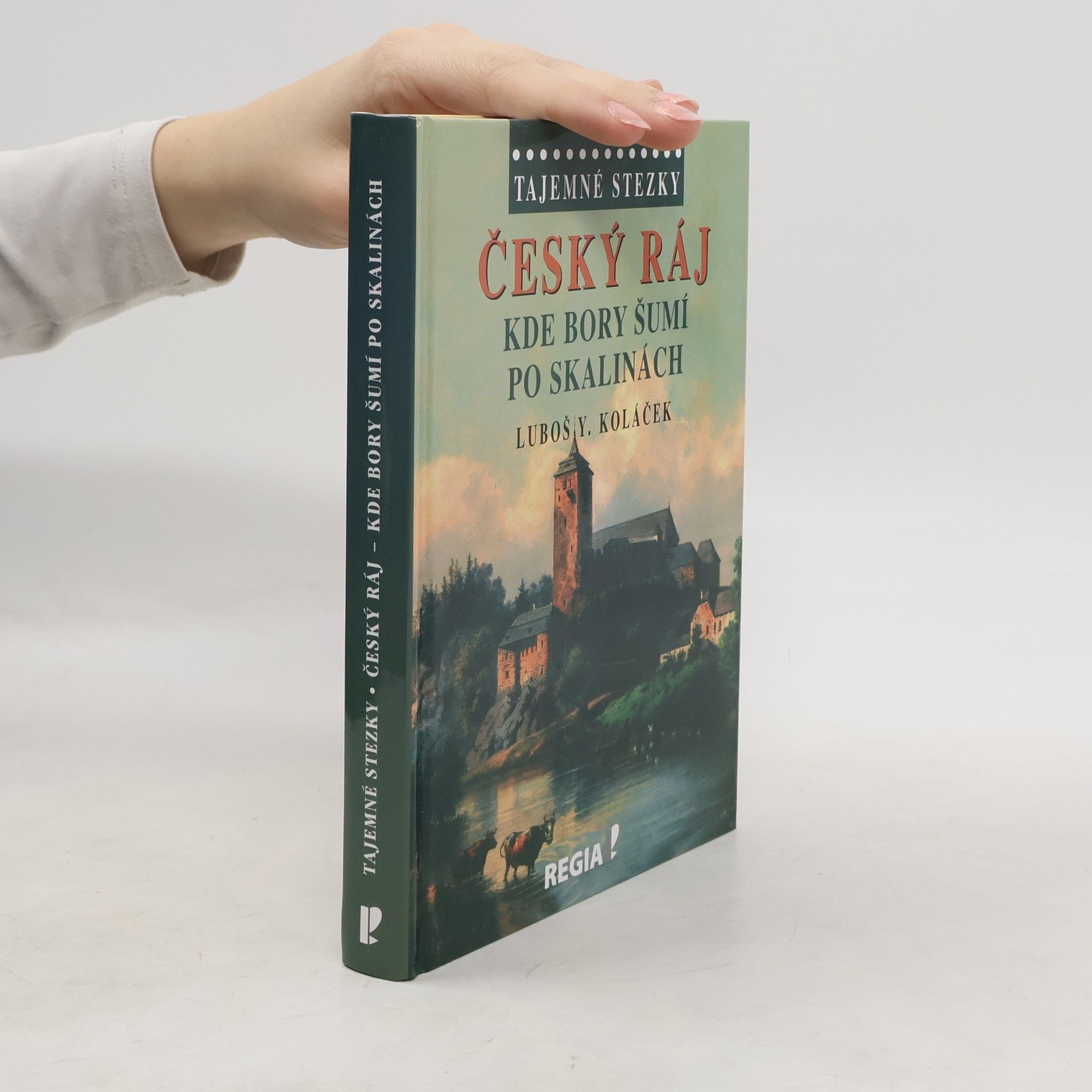 Luboš Y. Koláček Český ráj : kde bory šumí po skalinách