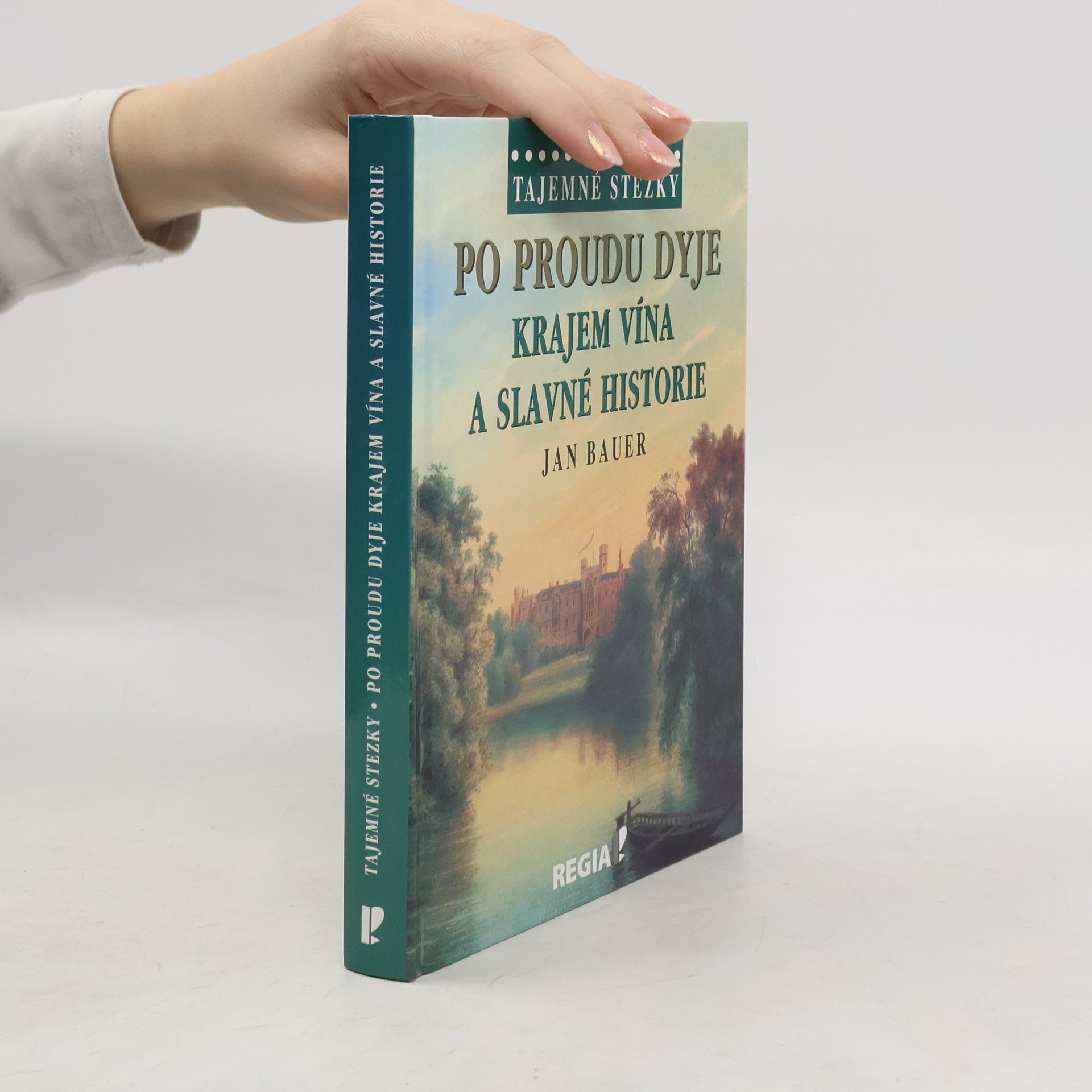 Jan Bauer Po proudu Dyje - Krajem vína a slavné historie