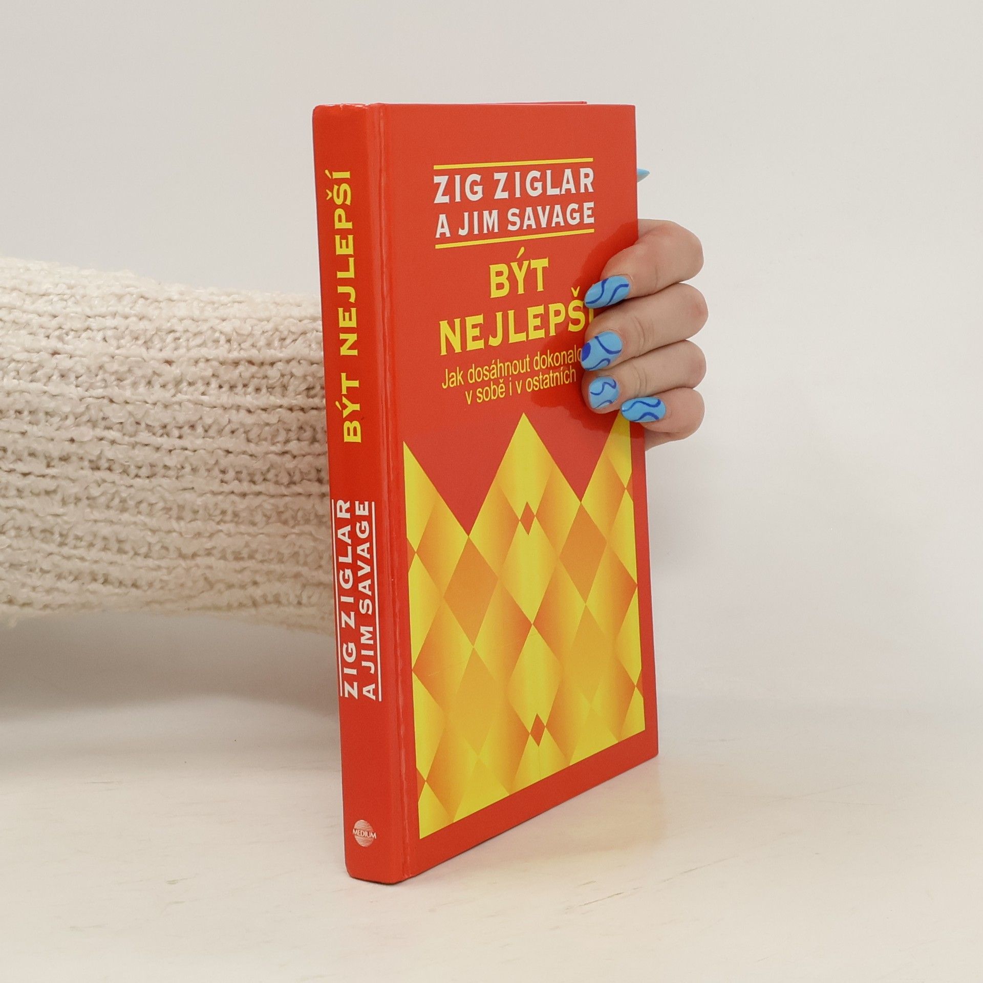 Zig Ziglar Být nejlepší. Jak dosáhnout dokonalosti v sobě i v ostatních