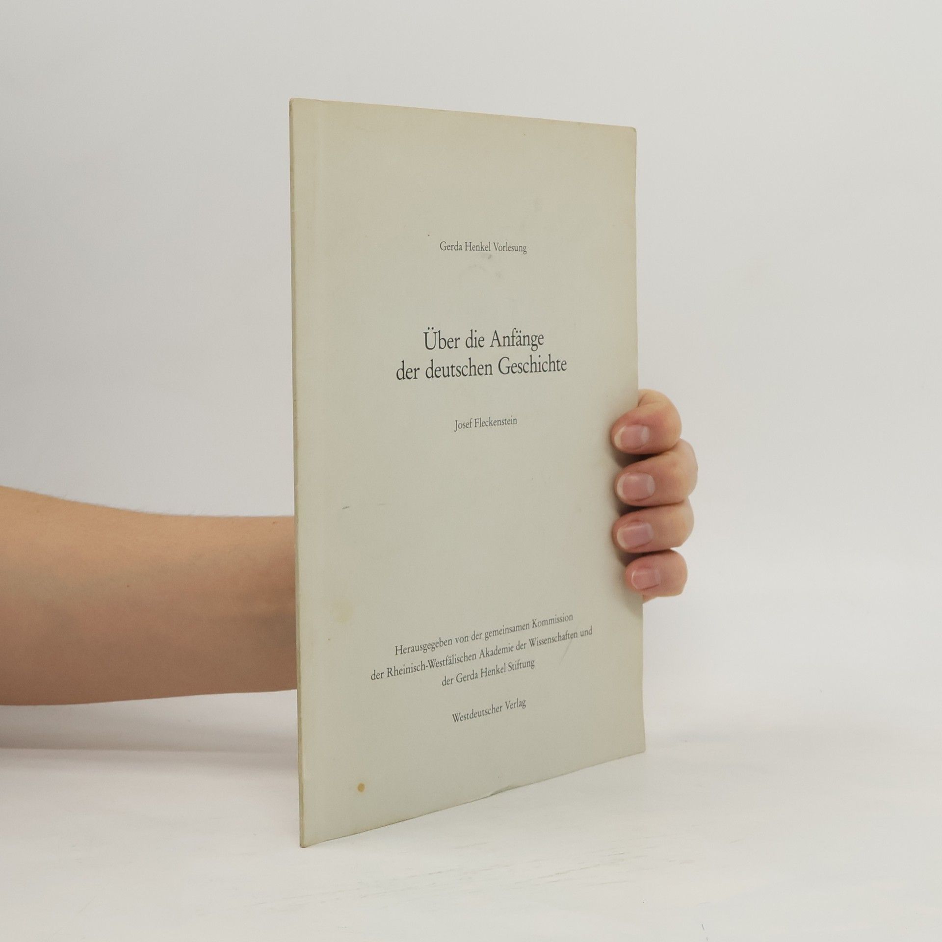 Josef Fleckenstein Gerda Henkel Vorlesung: Über die Anfänge der deutschen Geschichte