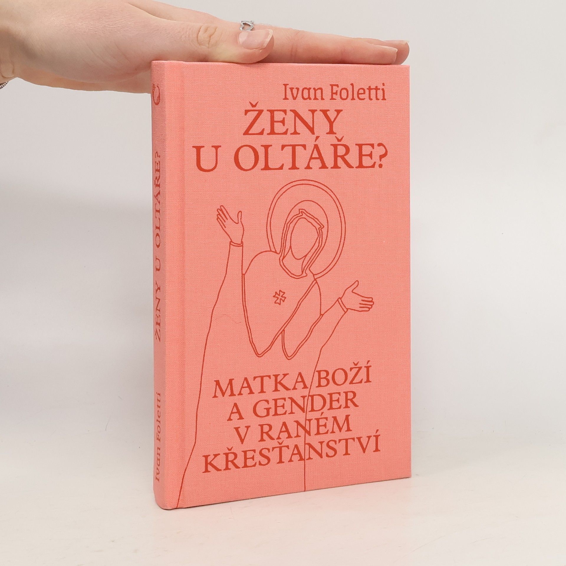 Ivan Foletti Ženy u oltáře?. Matka Boží a gender v raném křesťanství