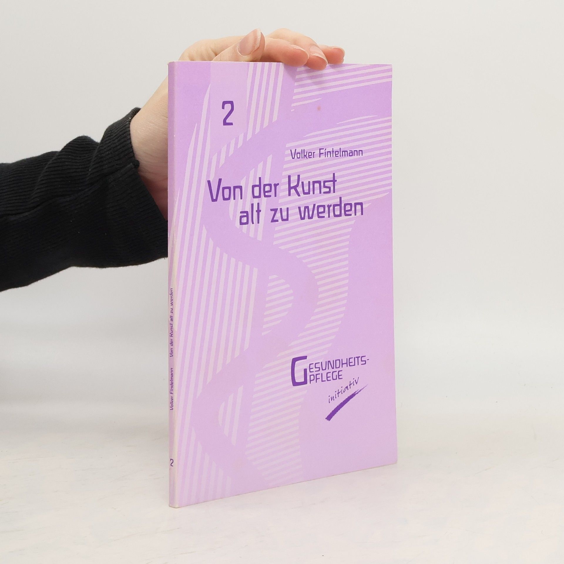 Volker Fintelmann Gesundheits-Pflege initiativ - 2: Von der Kunst alt zu werden