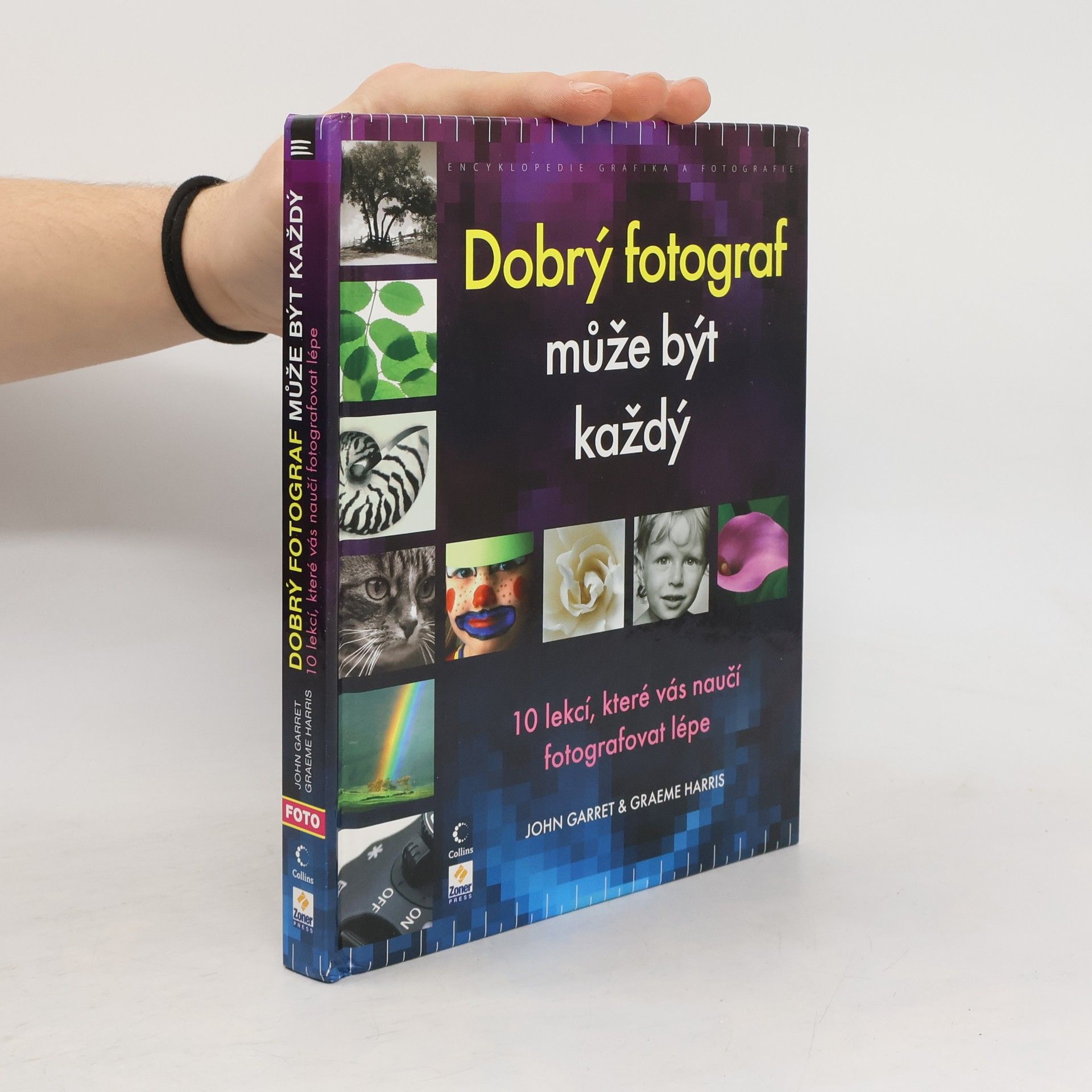 Dobrý fotograf může být každý : 10 lekcí, které vás naučí fotografovat lépe