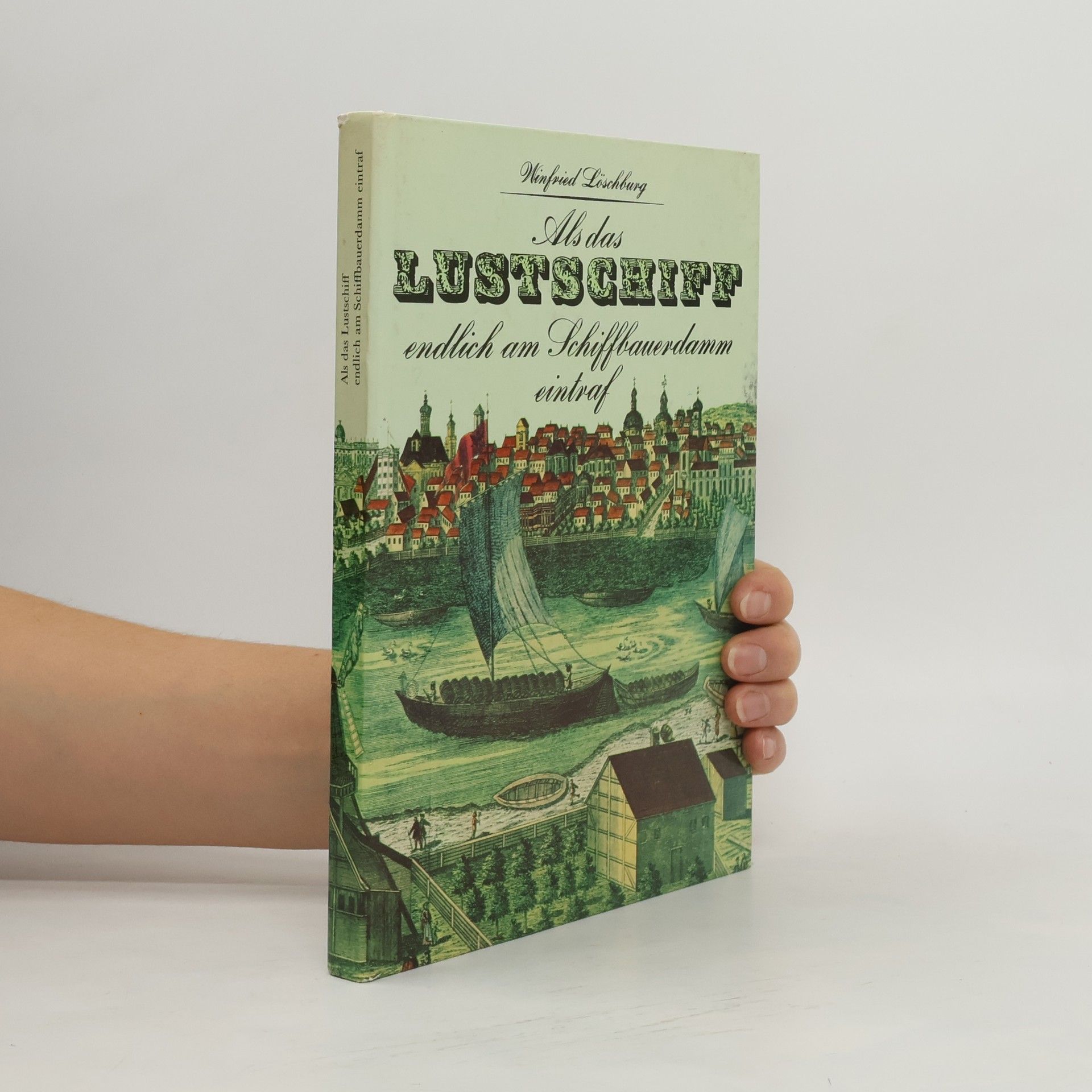 Winfried Löschbung Als das Lustschiff endlich am Schiffbauerdamm eintraf