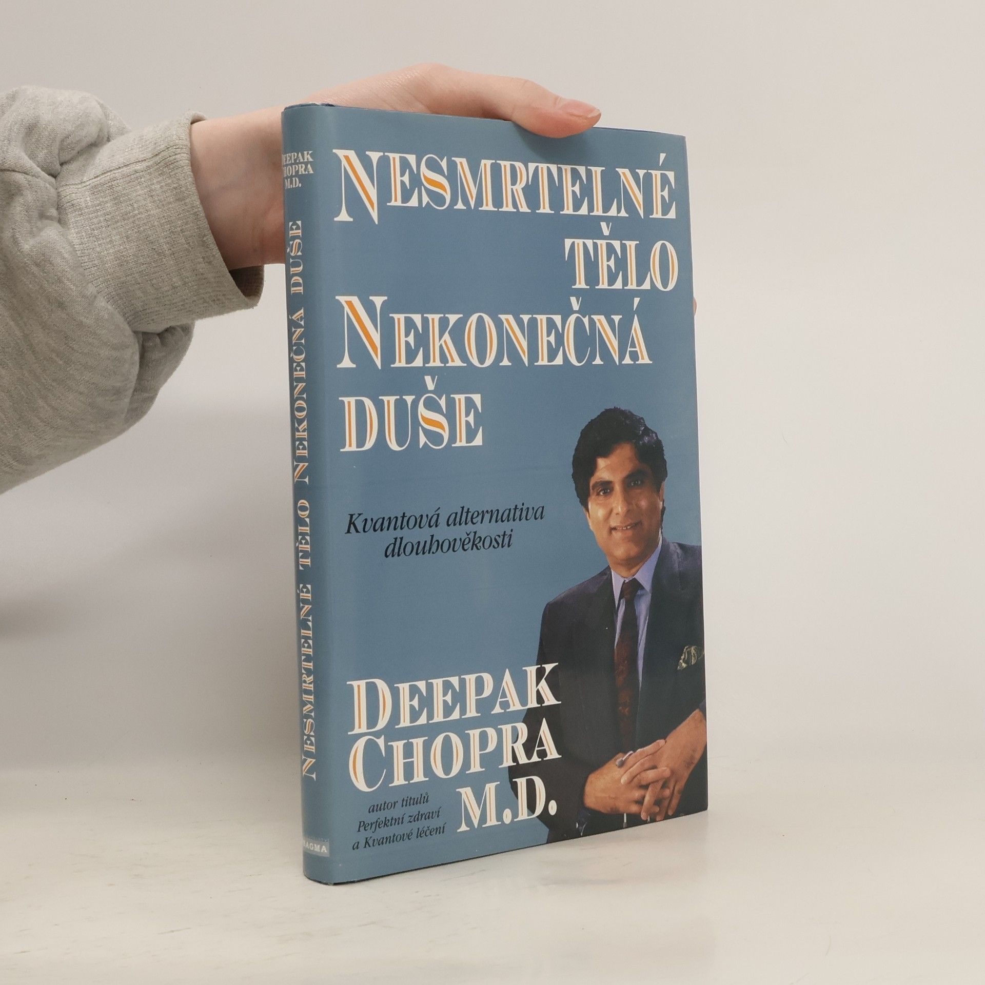 Deepak Chopra Nesmrtelné tělo, nekonečná duše : kvantová alternativa dlouhověkosti