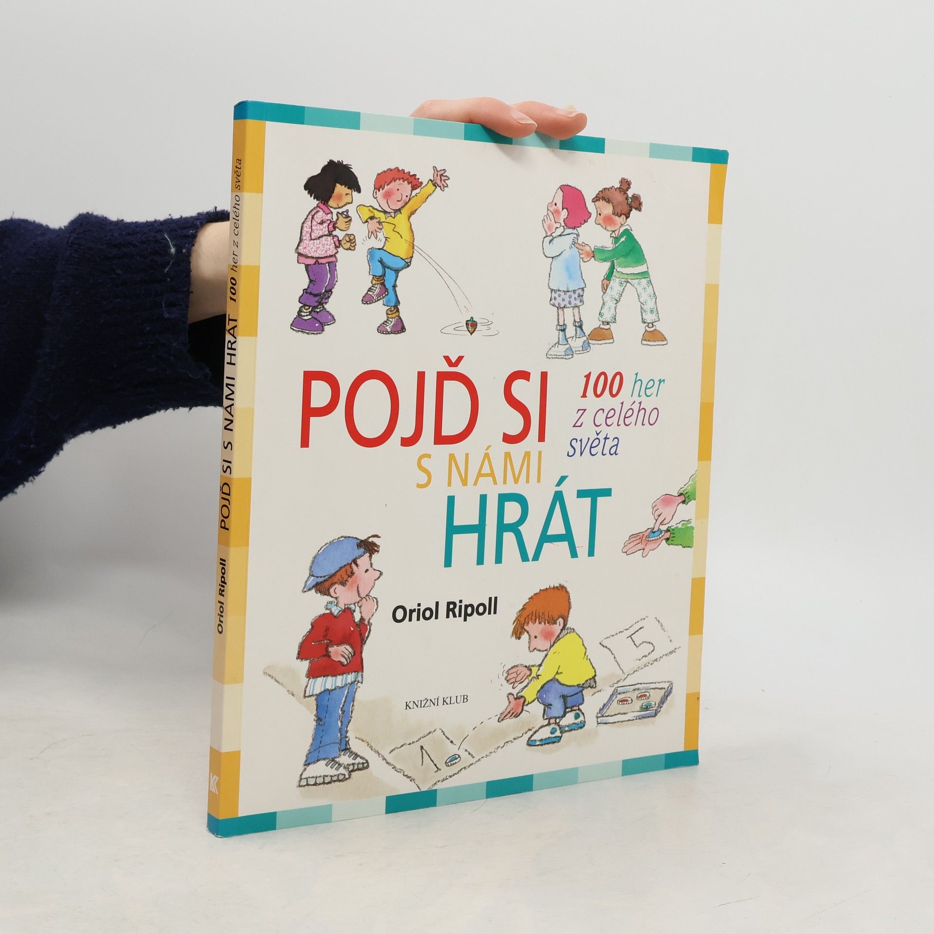 Oriol Ripoll Pojď si s námi hrát : 100 her z celého světa