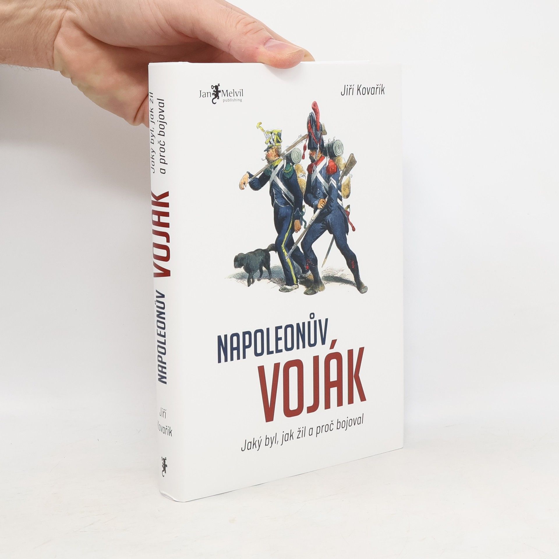 Jiří Kovařík Napoleonův voják: Jaký byl, jak žil a proč bojoval