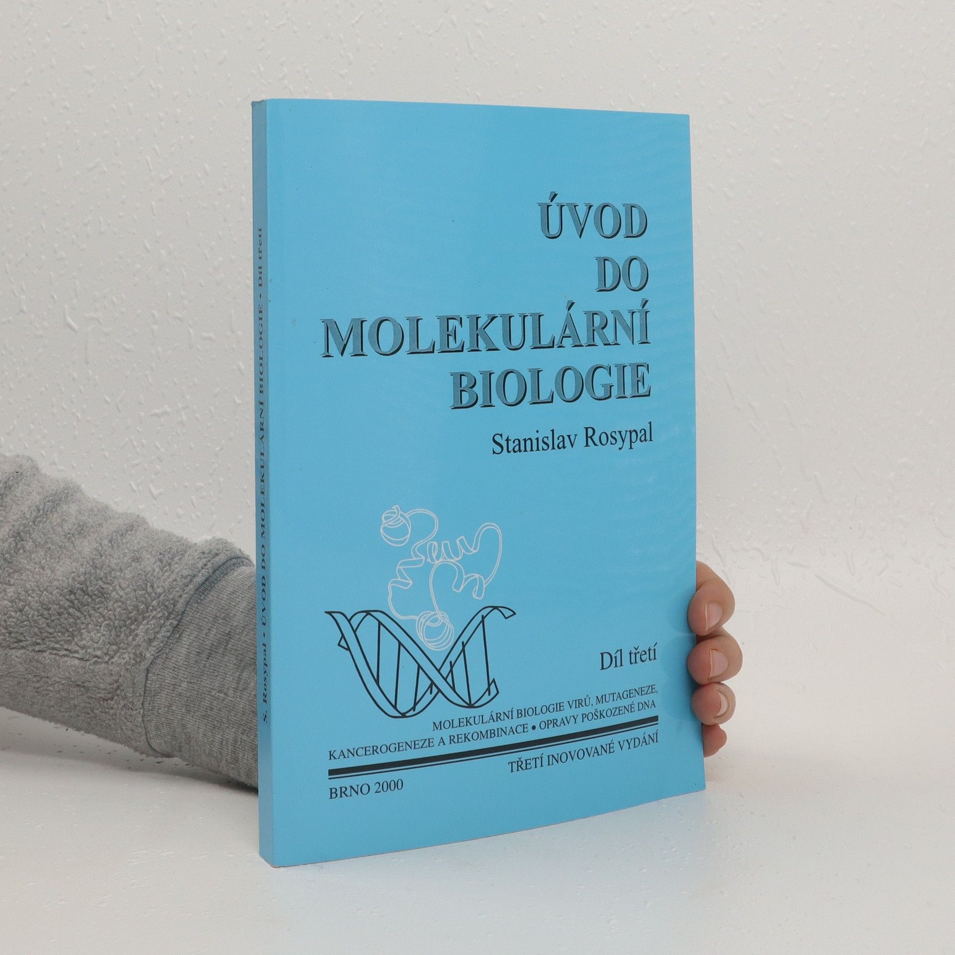 Stanislav Rosypal Úvod do molekulární biologie. Třetí díl, Molekulární biologie virů, mutageneze, kancerogeneze a rekombinace, opravy poškozené DNA (třetí vydání)