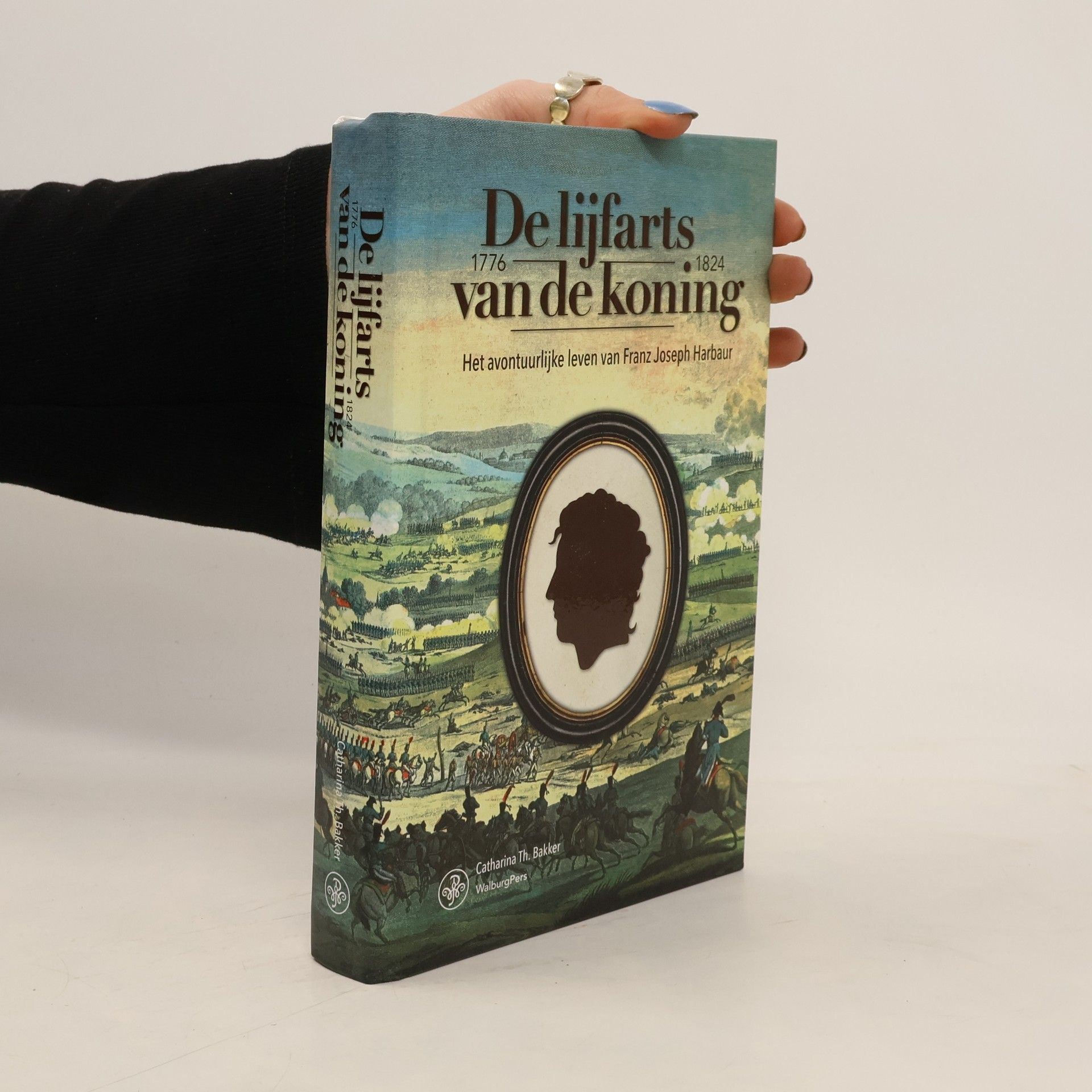 Catharina Th. Bakker De lijfarts van de Koning. Het avontuurlijke leven van Franz Joseph Harbaur, 1776-1824