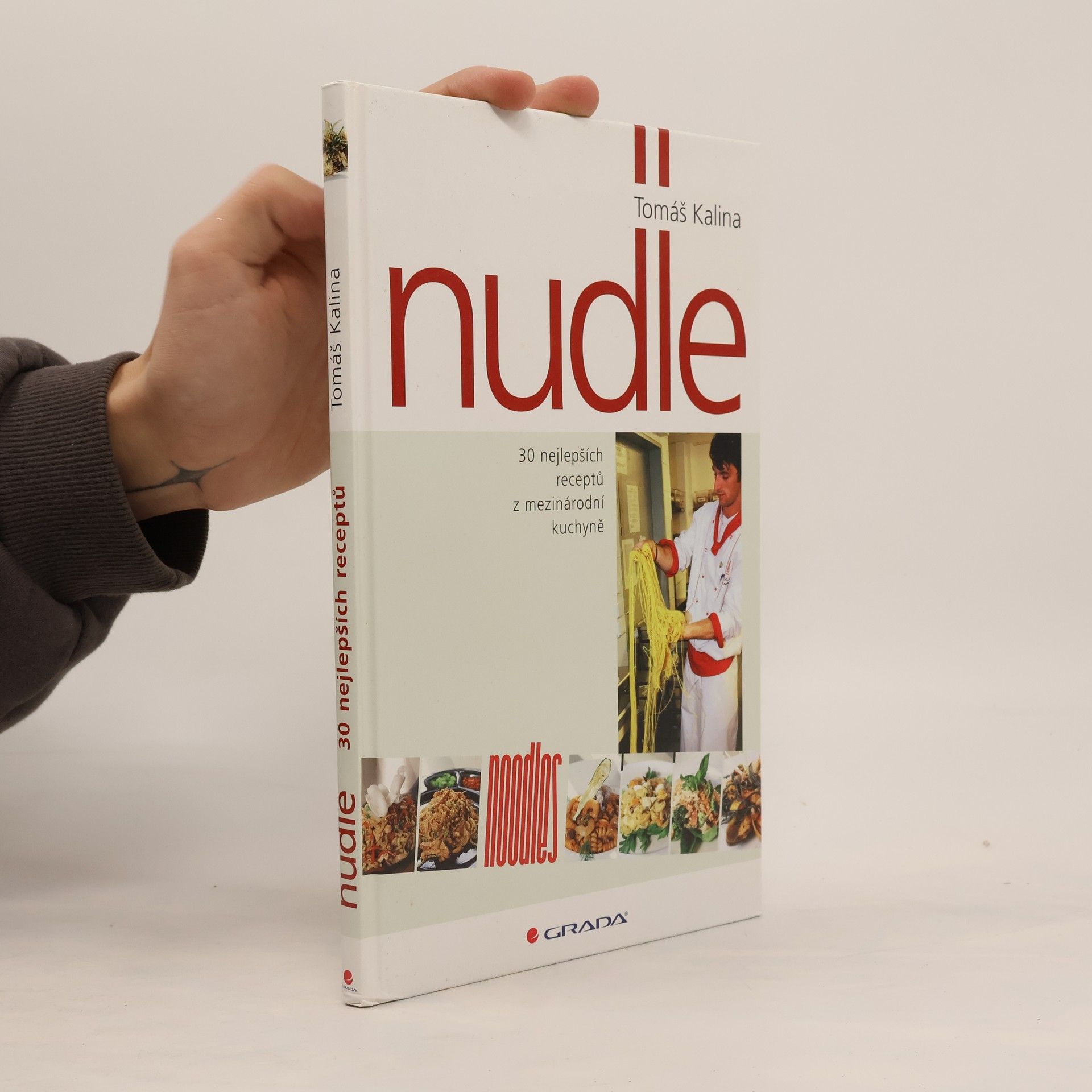Tomáš Kalina Nudle : 30 nejlepších receptů z mezinárodní kuchyně