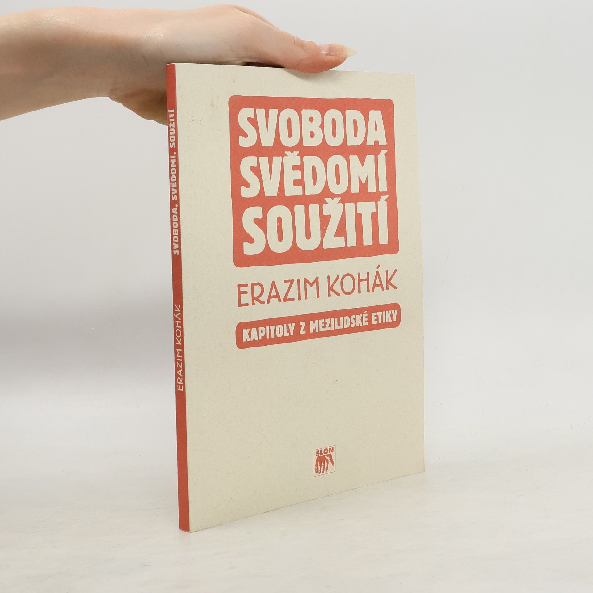Erazim Kohák Svoboda, svědomí, soužití : kapitoly z mezilidské etiky