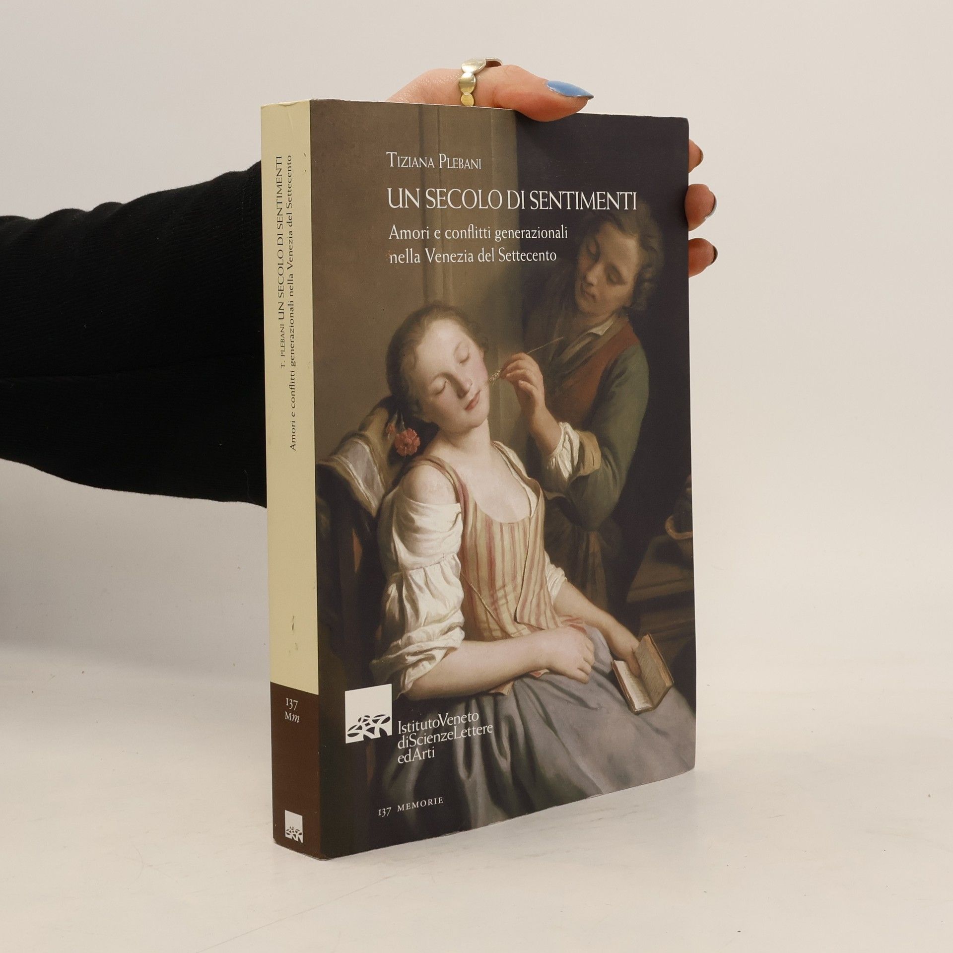 Tiziana Plebani Memorie - 137: Un secolo di sentimenti. Amori e conflitti generazionali nella Venezia del Settecento